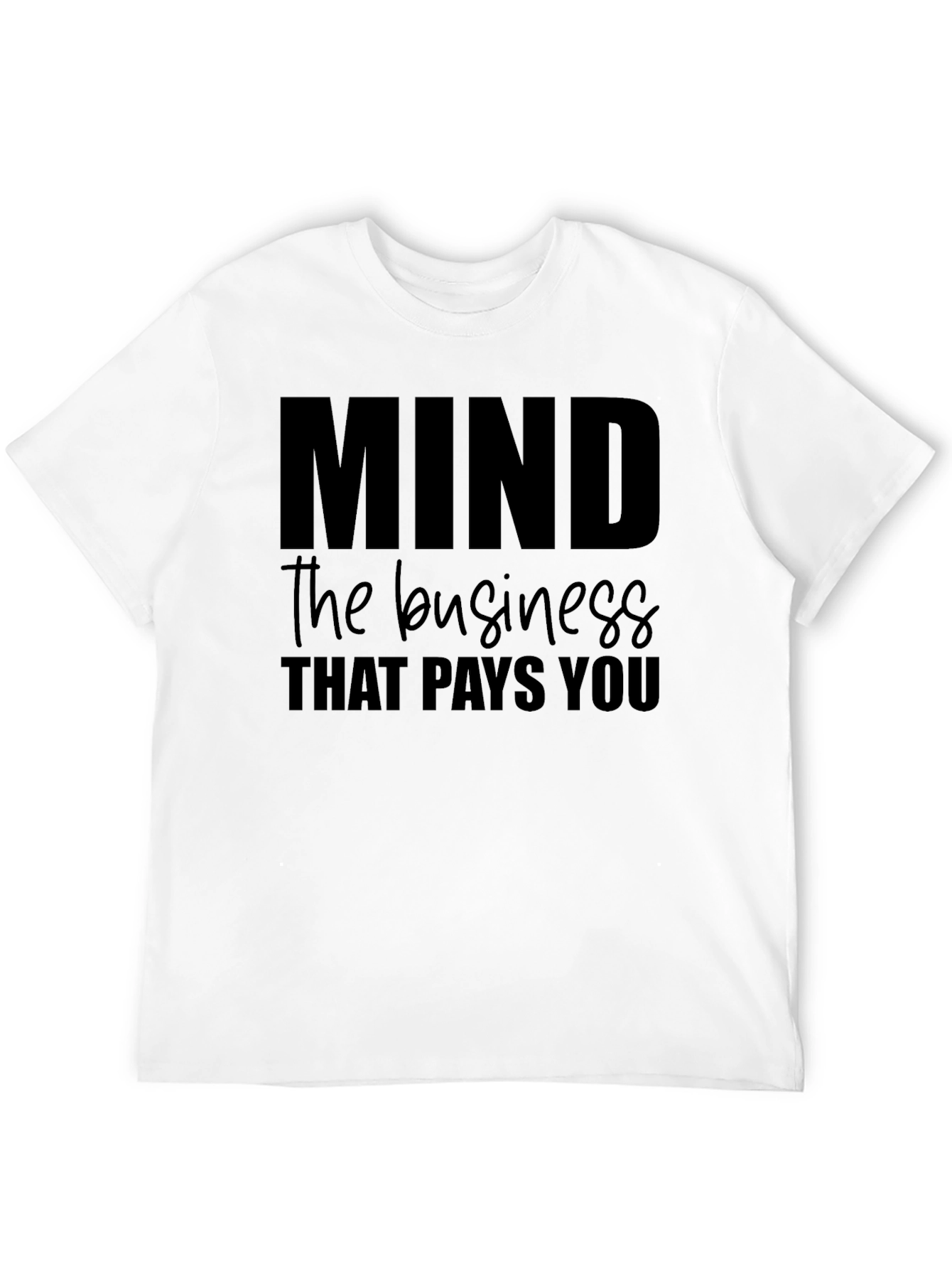 Mind the Business That Pays You Tee