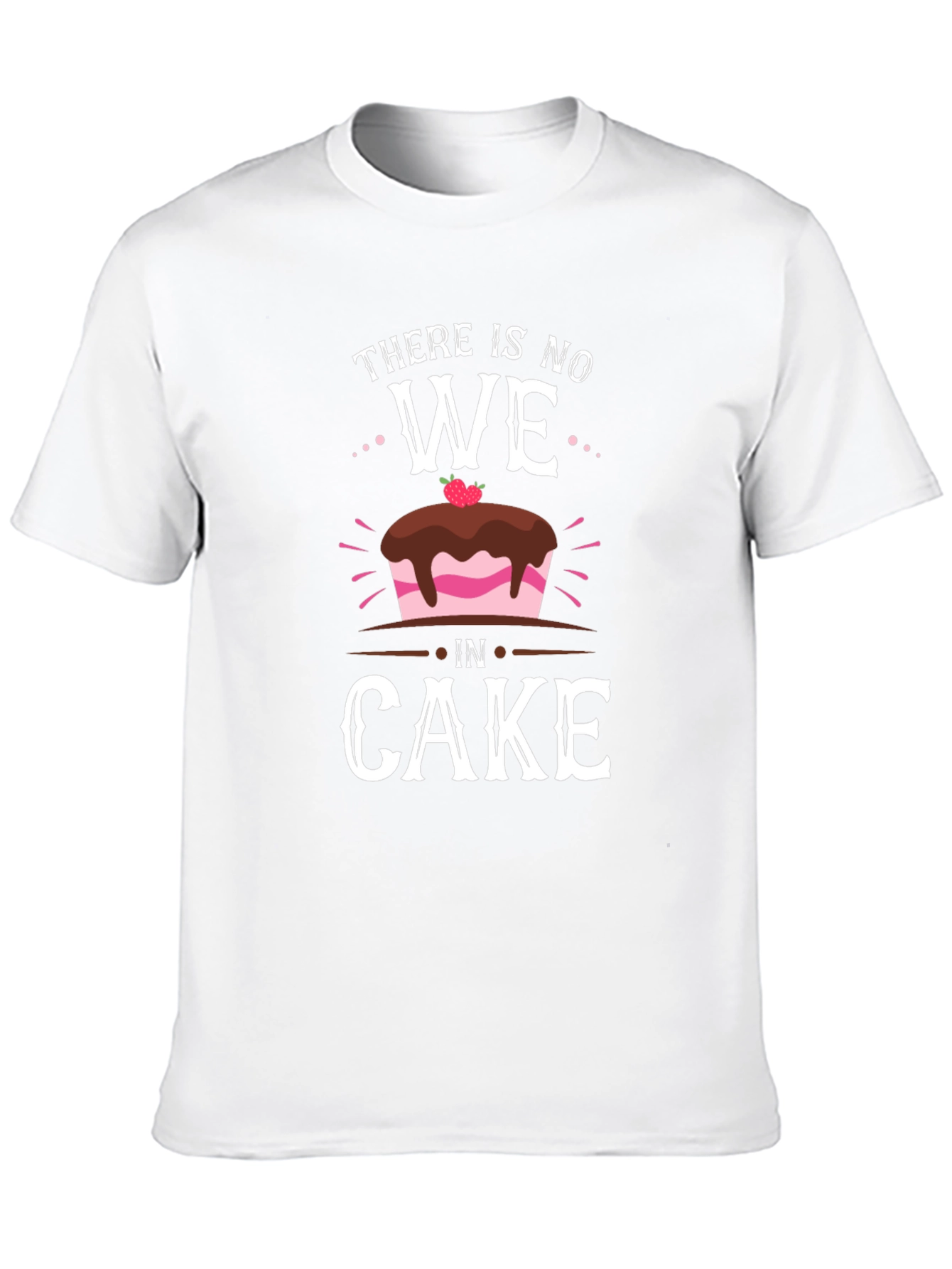 Funny There Is No We In Cake T-Shirt