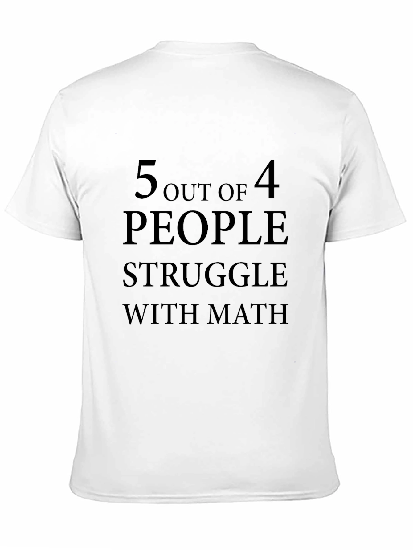 5 Out of 4 People Struggle with Math T-Shirt