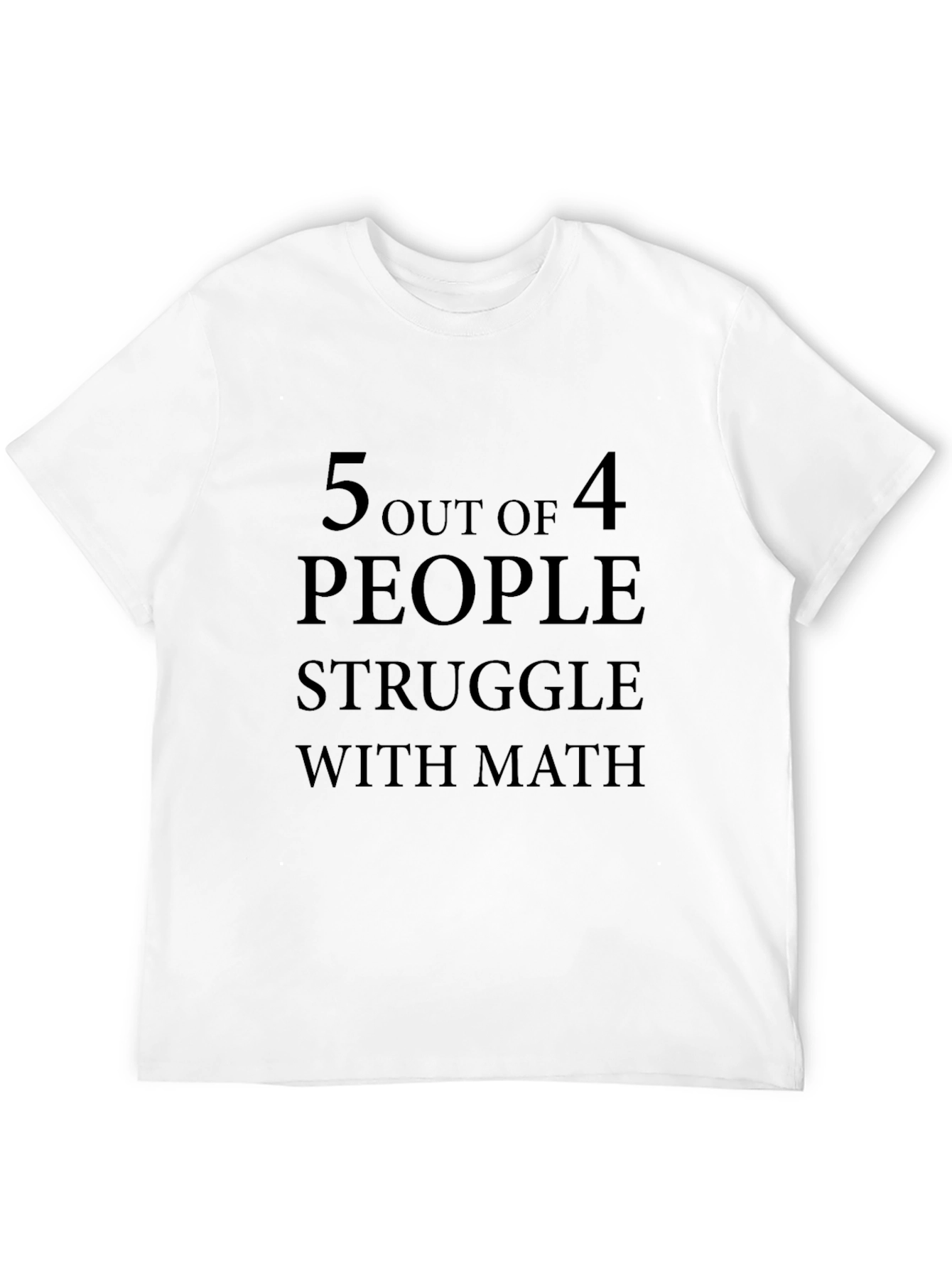 5 Out of 4 People Struggle with Math T-Shirt