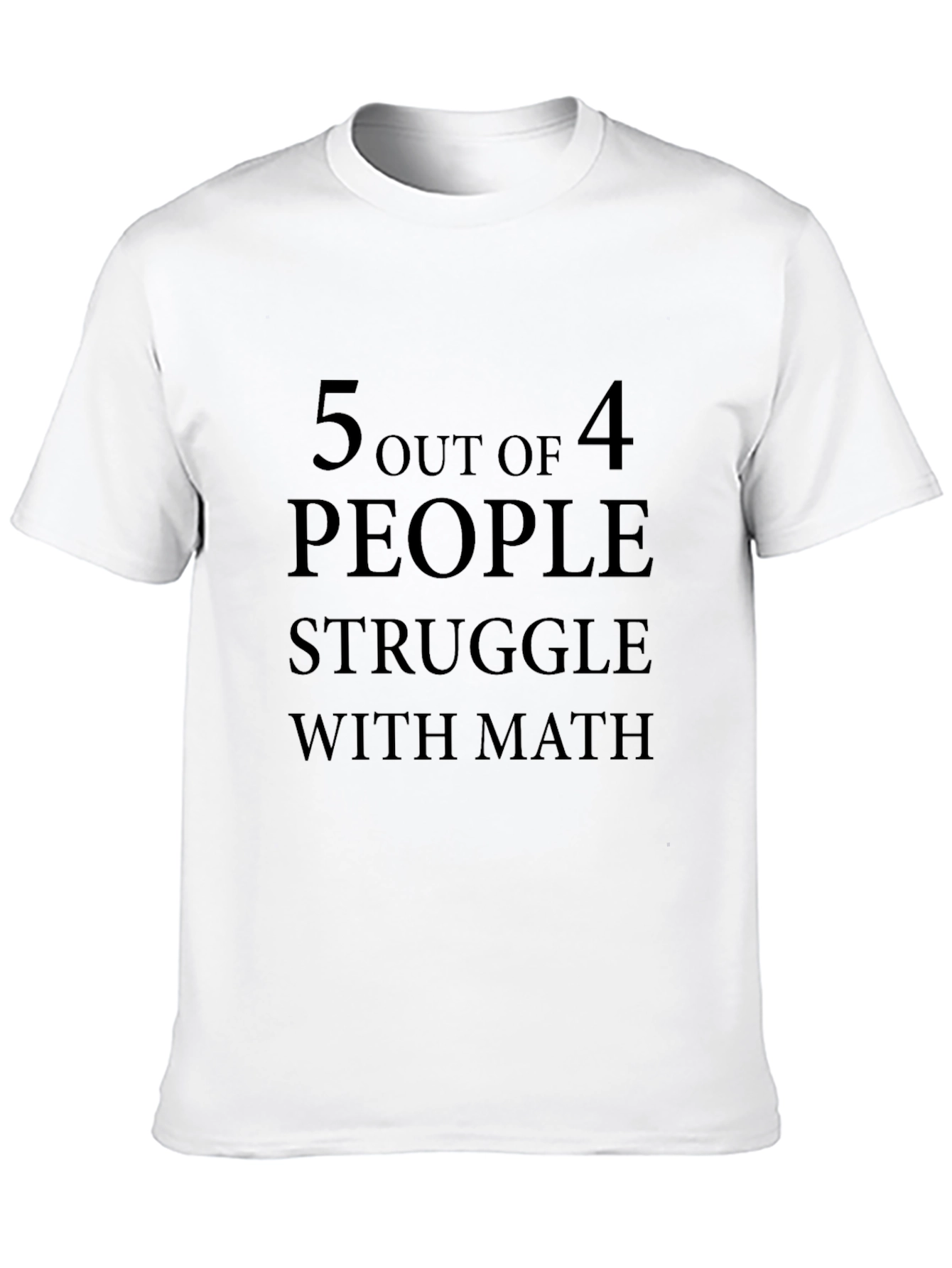 5 Out of 4 People Struggle with Math T-Shirt