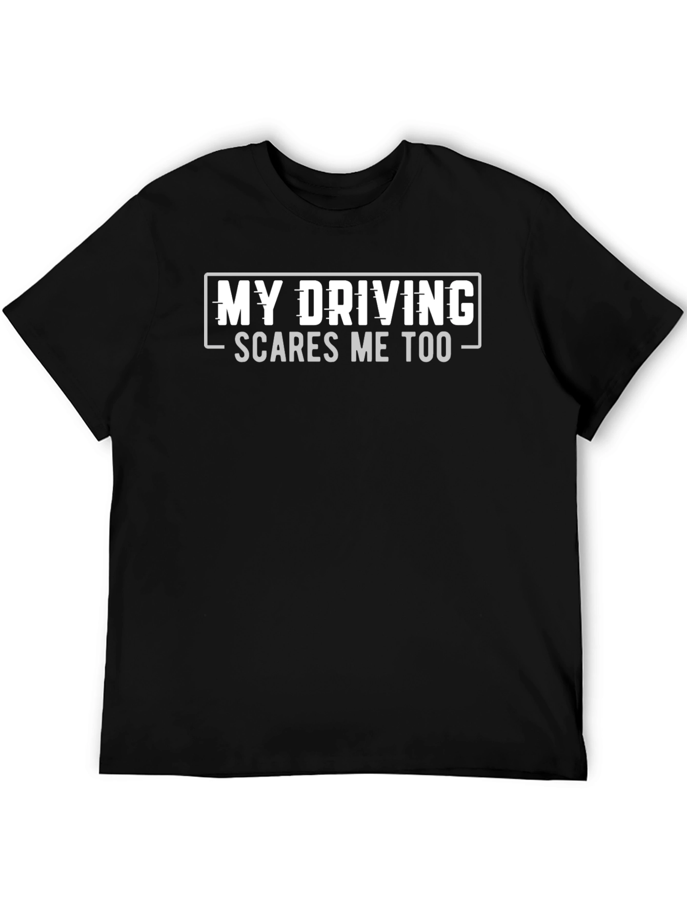 Funny Driving T-Shirt - My Driving Scares Me Too