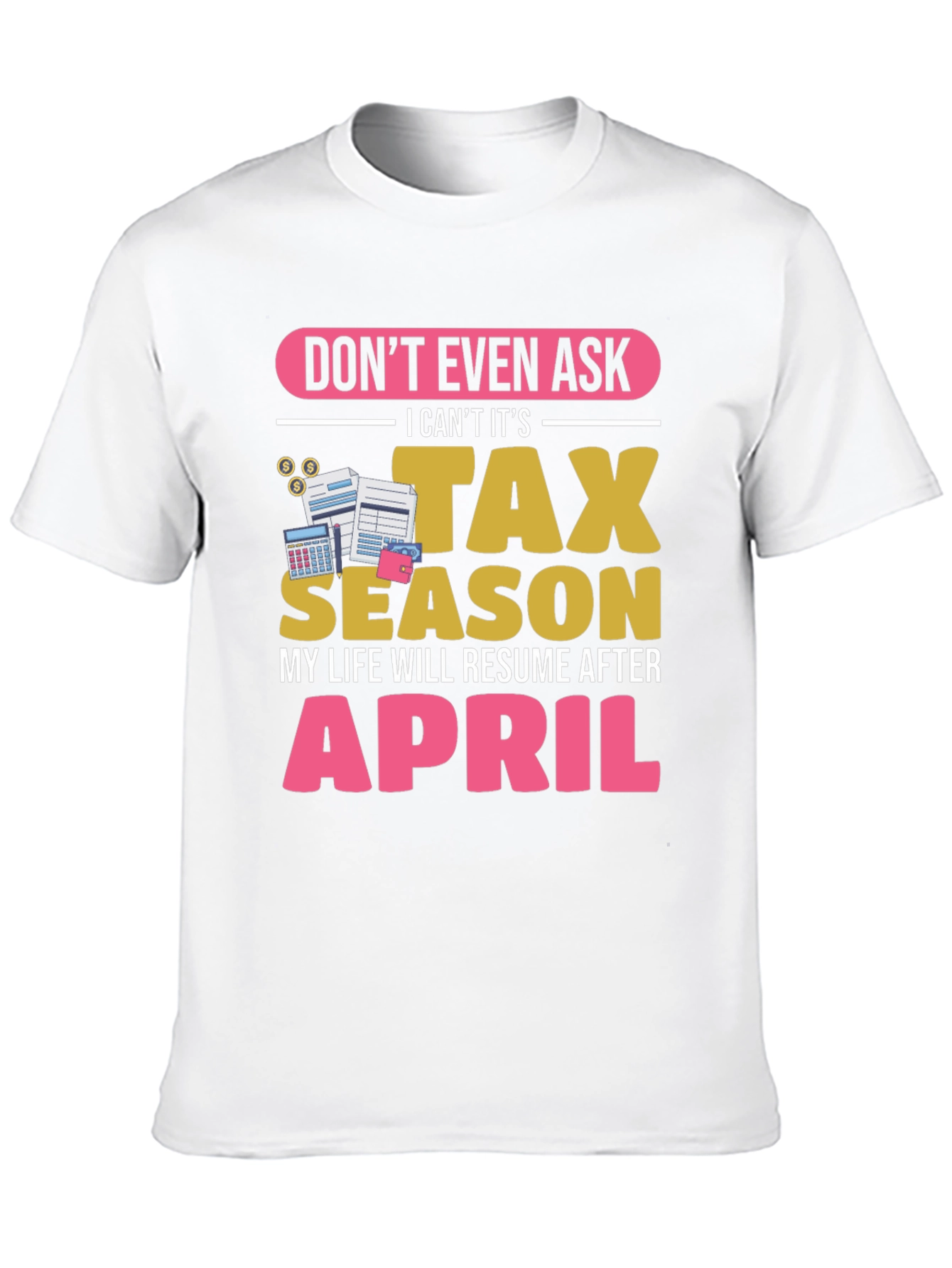 Dont Ask Tax Season T-Shirt