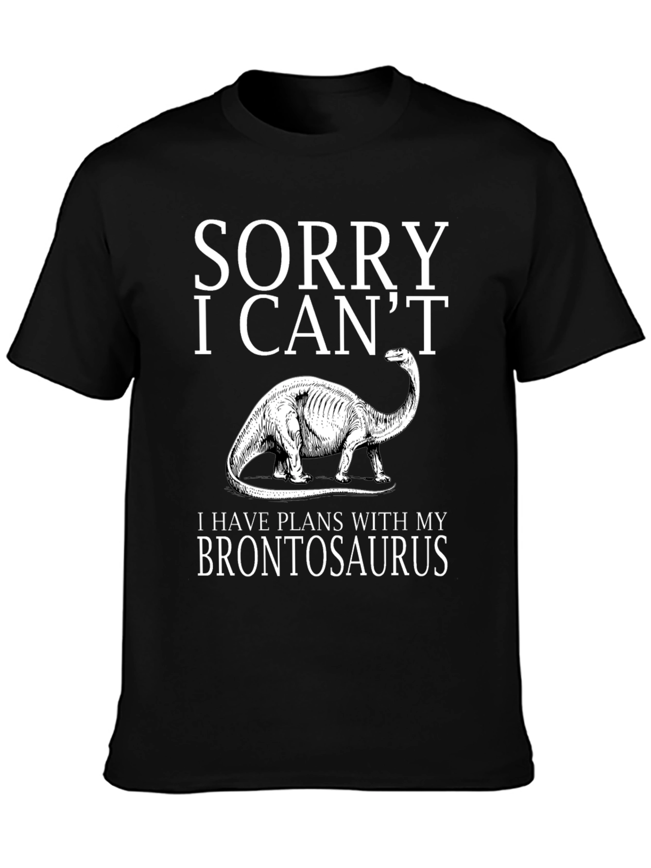 Sorry I Cant Brontosaurus T-Shirt