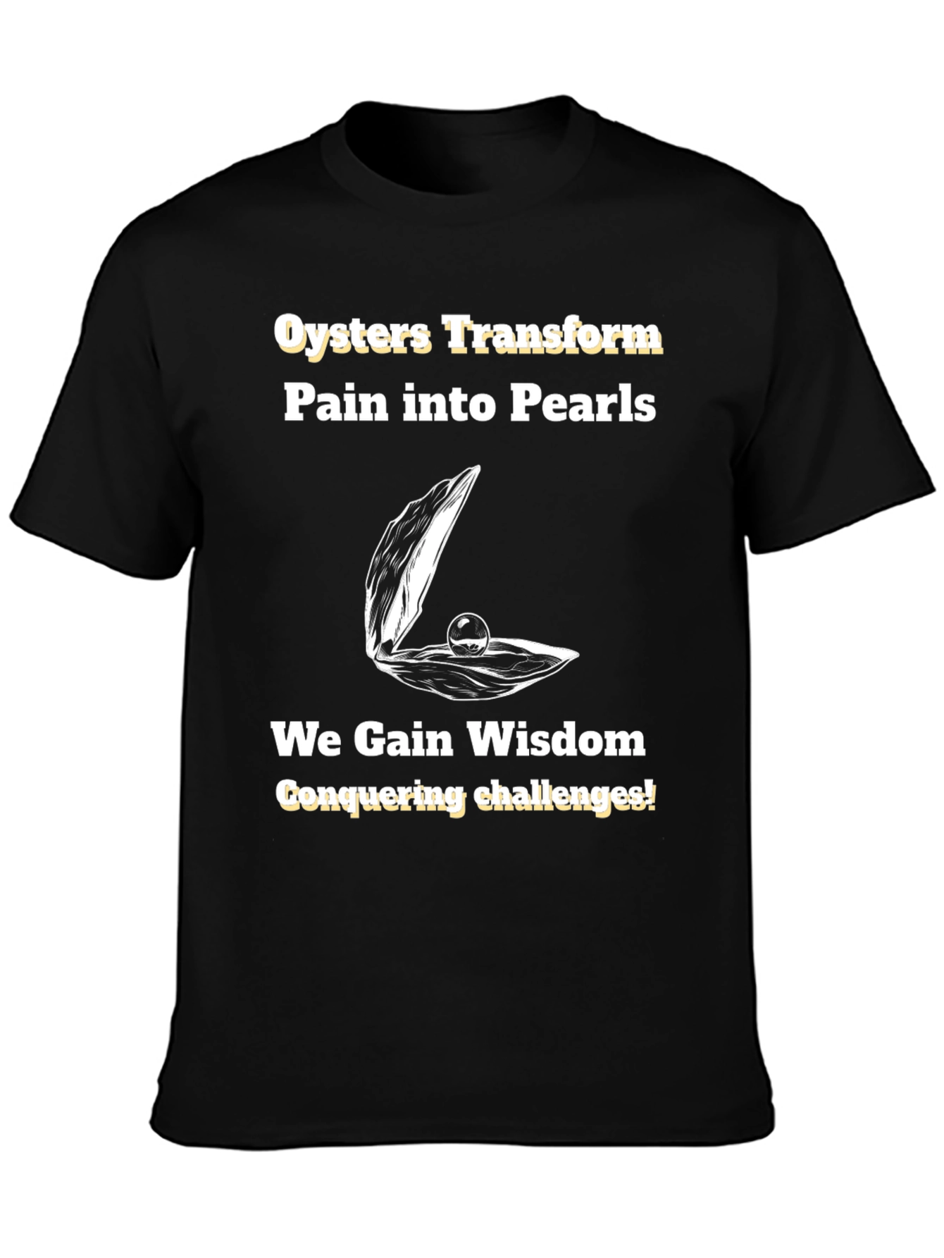 Oysters Transform Pain into Pearls T-Shirt