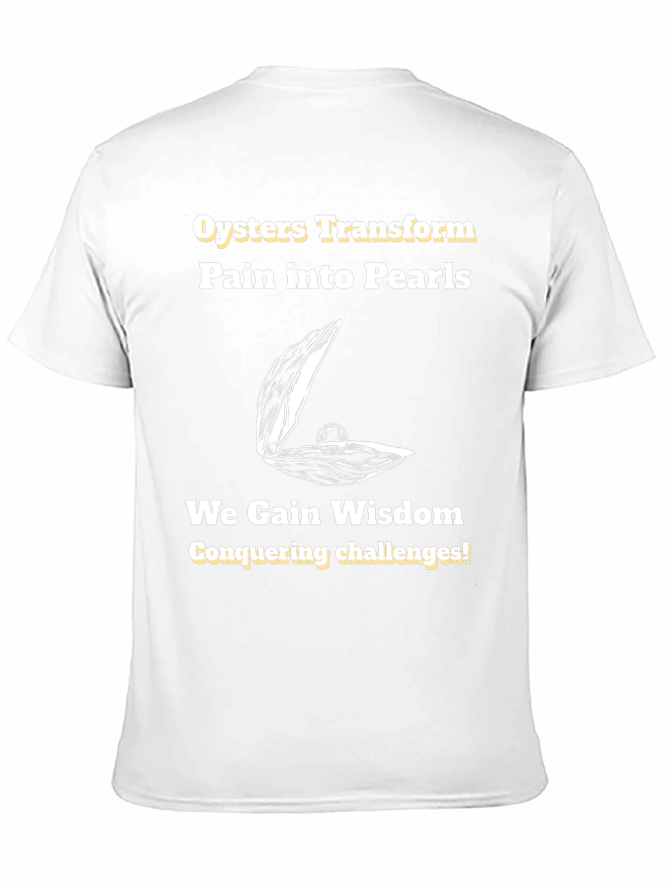 Oysters Transform Pain into Pearls T-Shirt