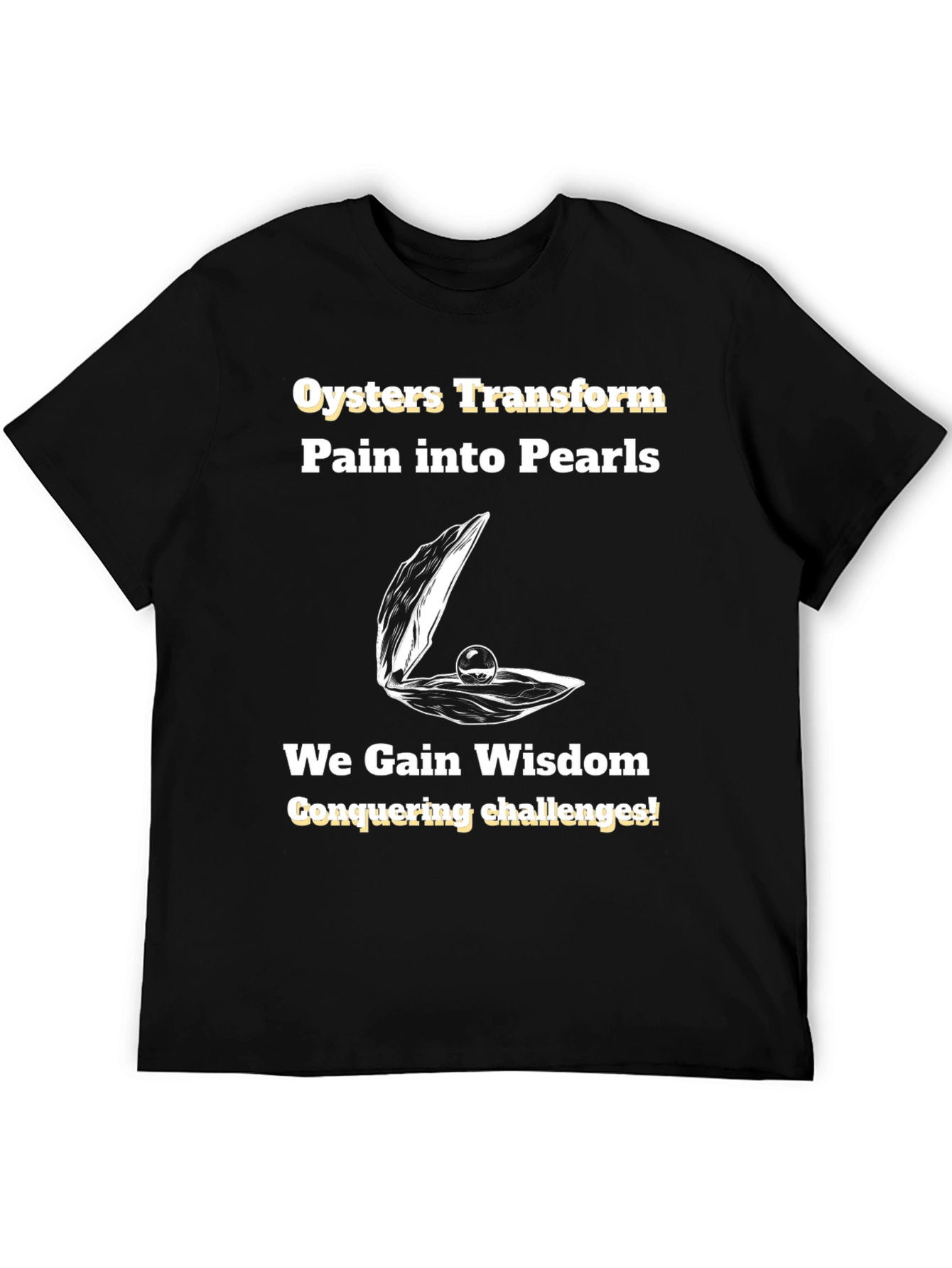 Oysters Transform Pain into Pearls T-Shirt