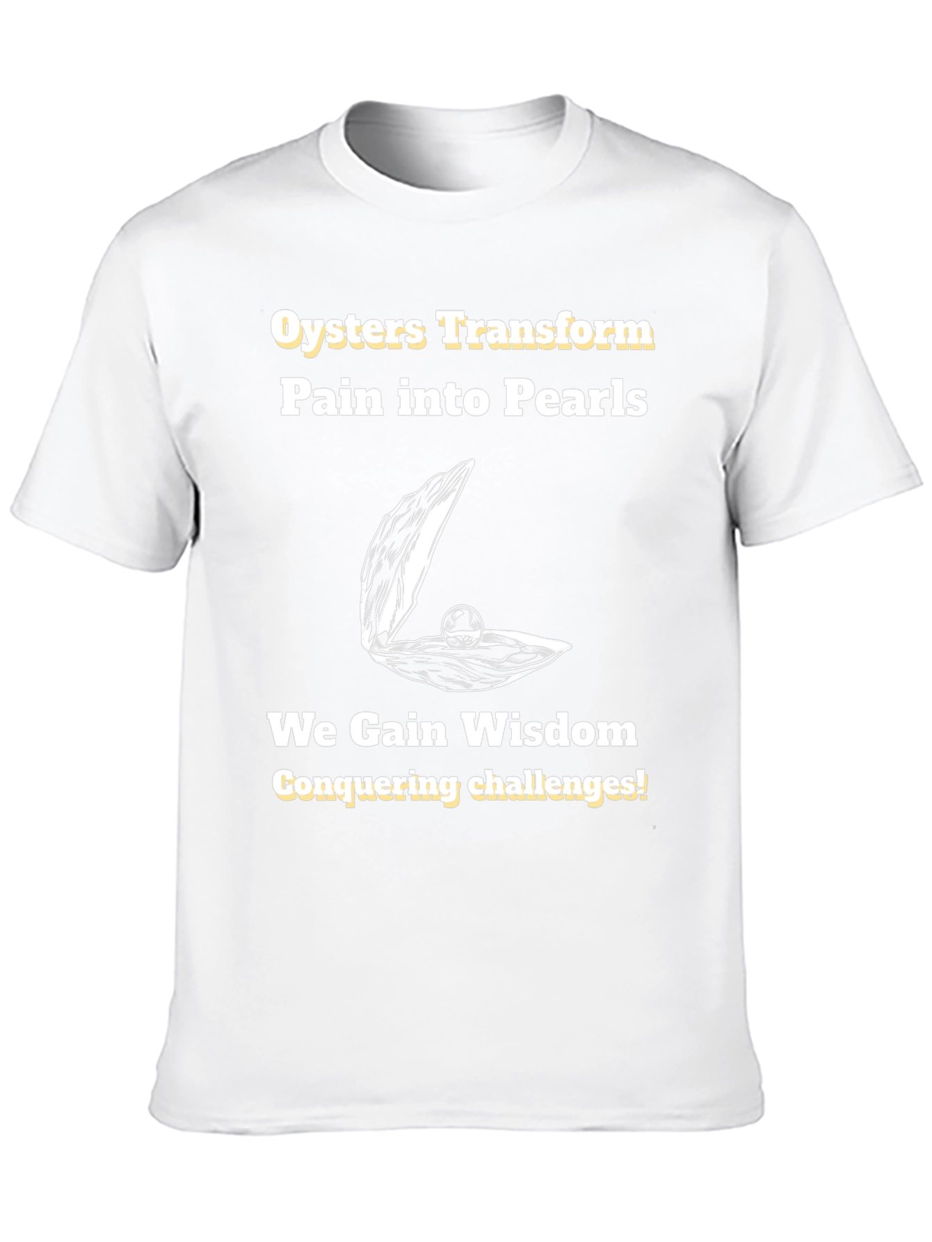 Oysters Transform Pain into Pearls T-Shirt
