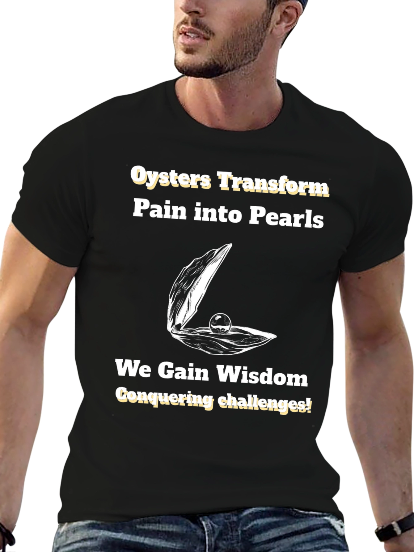 Oysters Transform Pain into Pearls T-Shirt