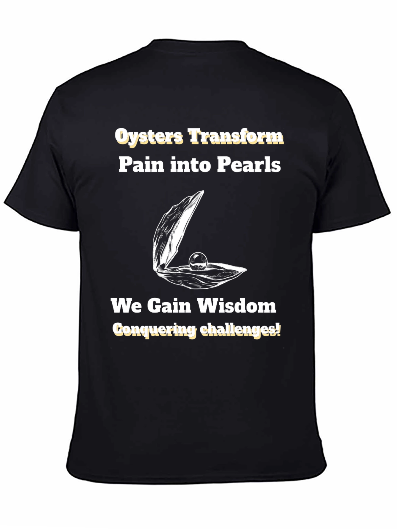 Oysters Transform Pain into Pearls T-Shirt