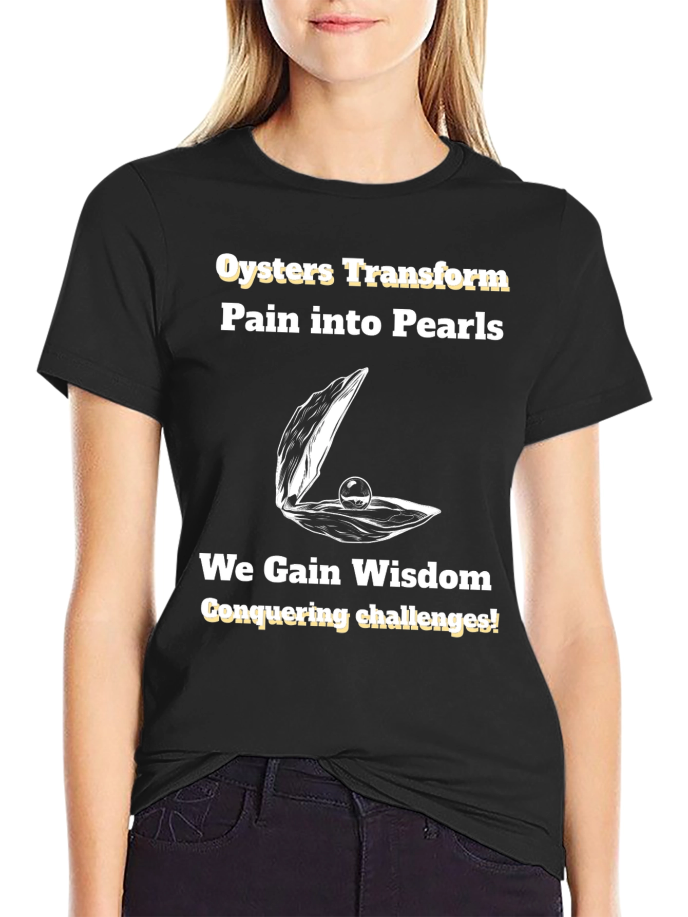 Oysters Transform Pain into Pearls T-Shirt
