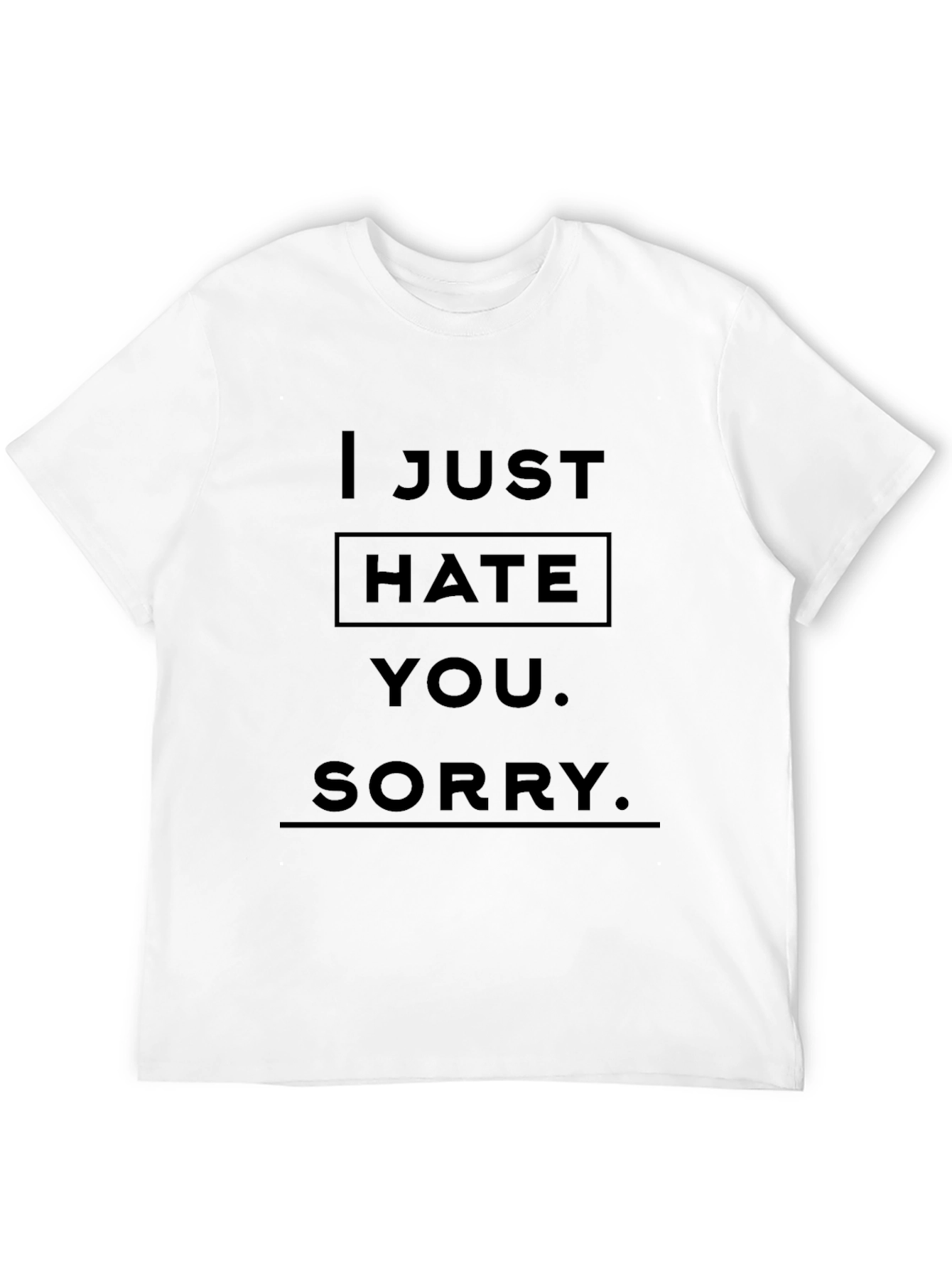 I Just Hate You Funny Graphic T-Shirt