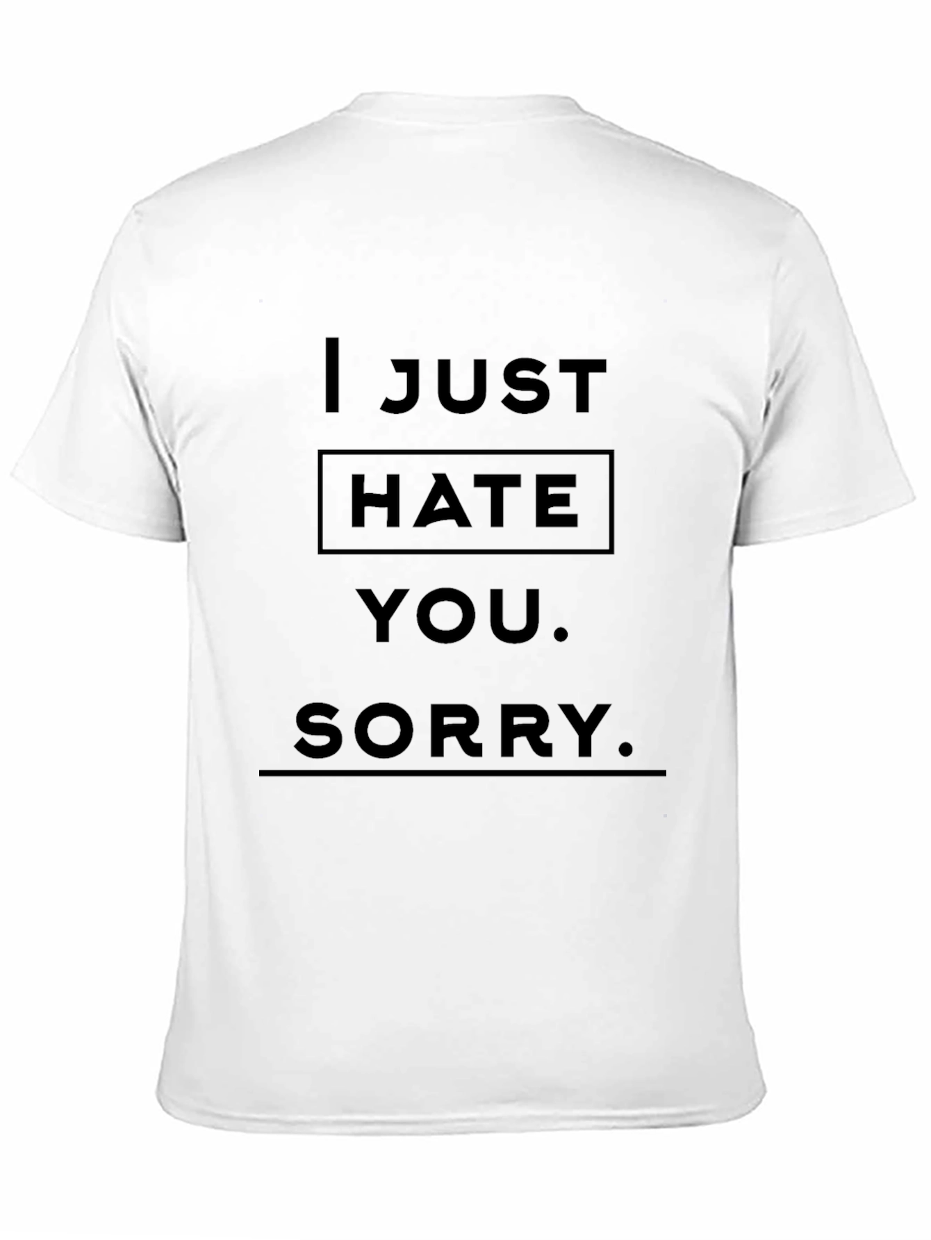 I Just Hate You Funny Graphic T-Shirt
