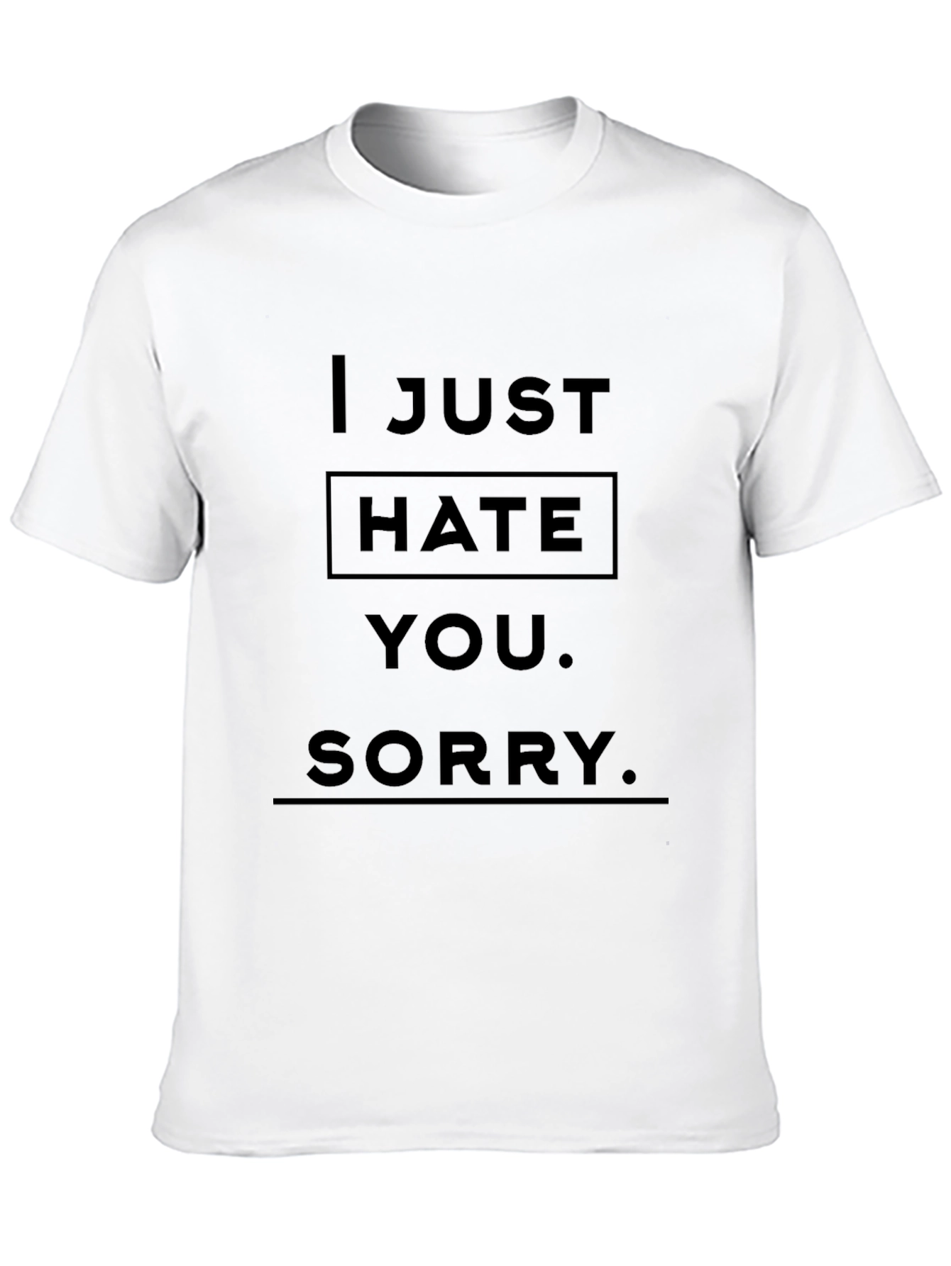 I Just Hate You Funny Graphic T-Shirt