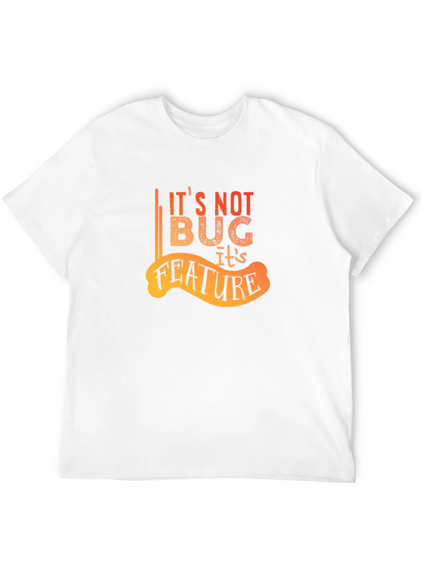 Its Not A Bug Its A Feature Graphic Tee