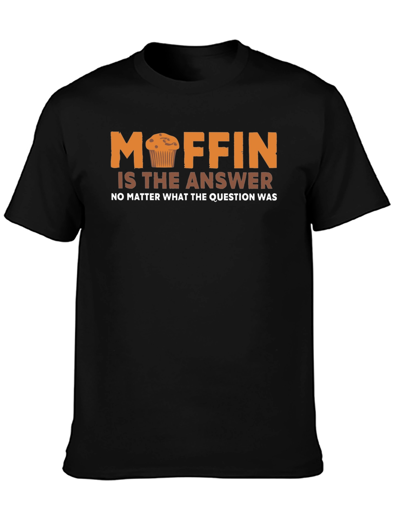 Muffin is the Answer Funny T-Shirt
