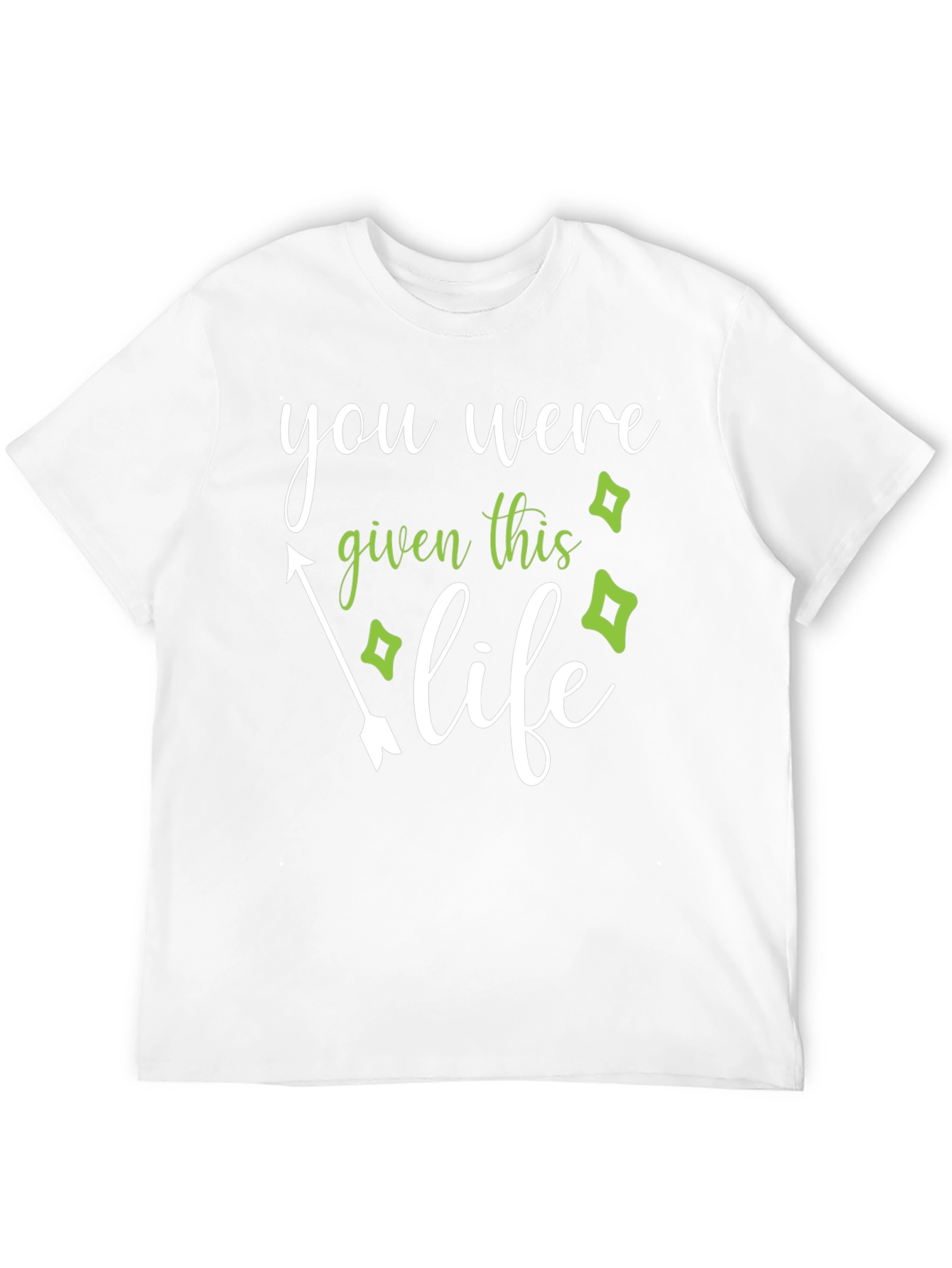 You Were Given This Life T-Shirt