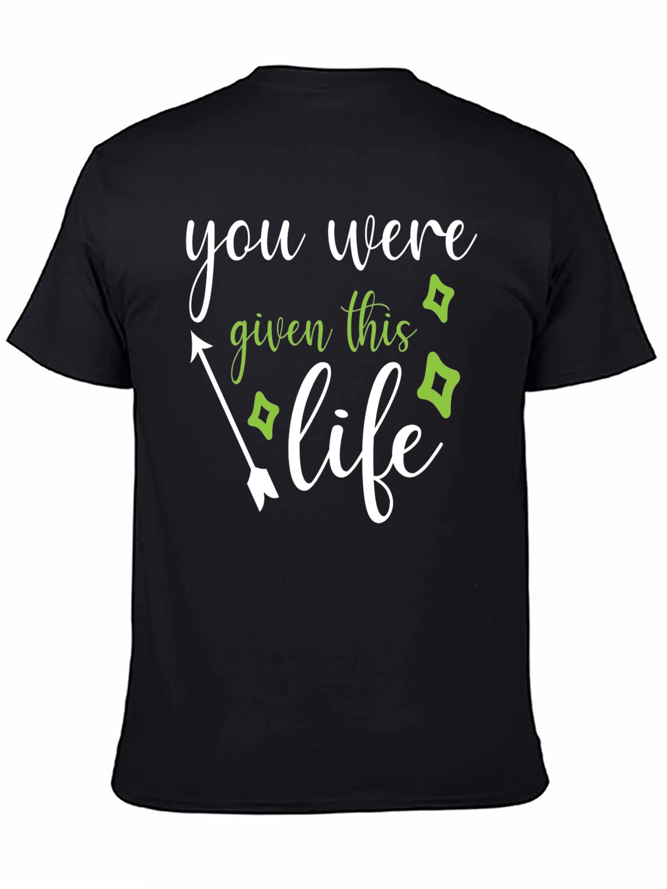 You Were Given This Life T-Shirt