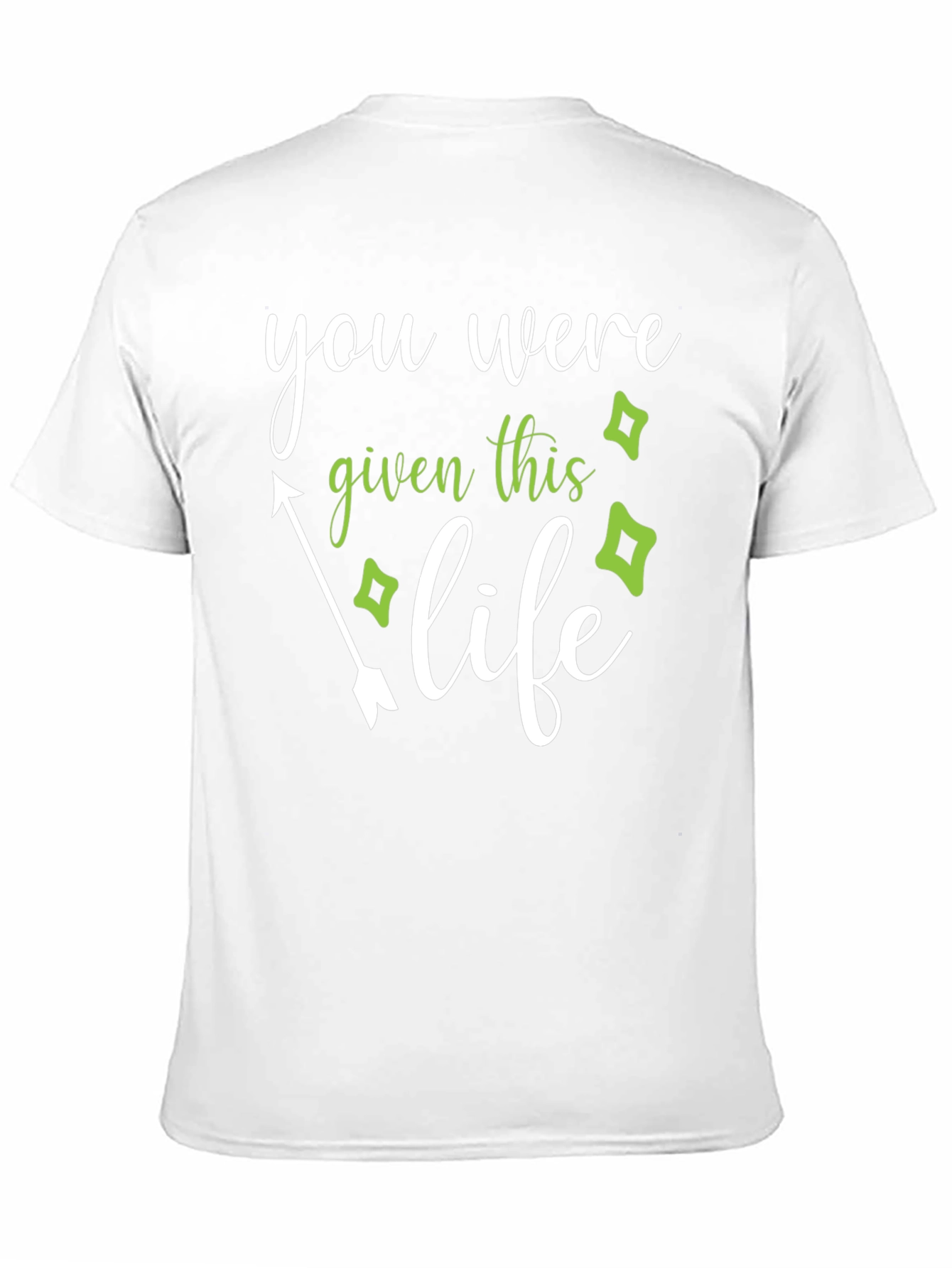 You Were Given This Life T-Shirt