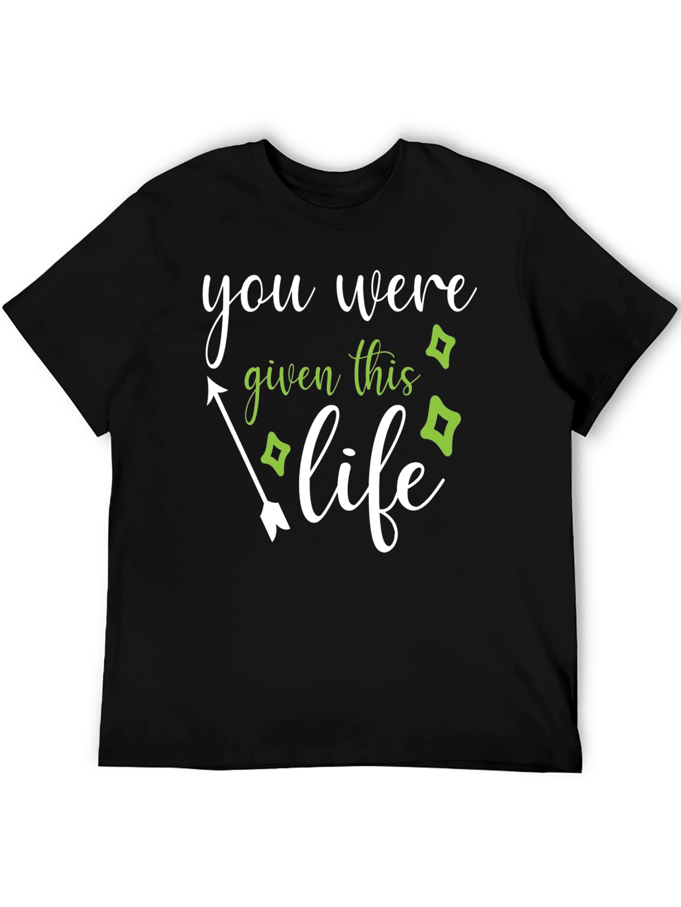 You Were Given This Life T-Shirt
