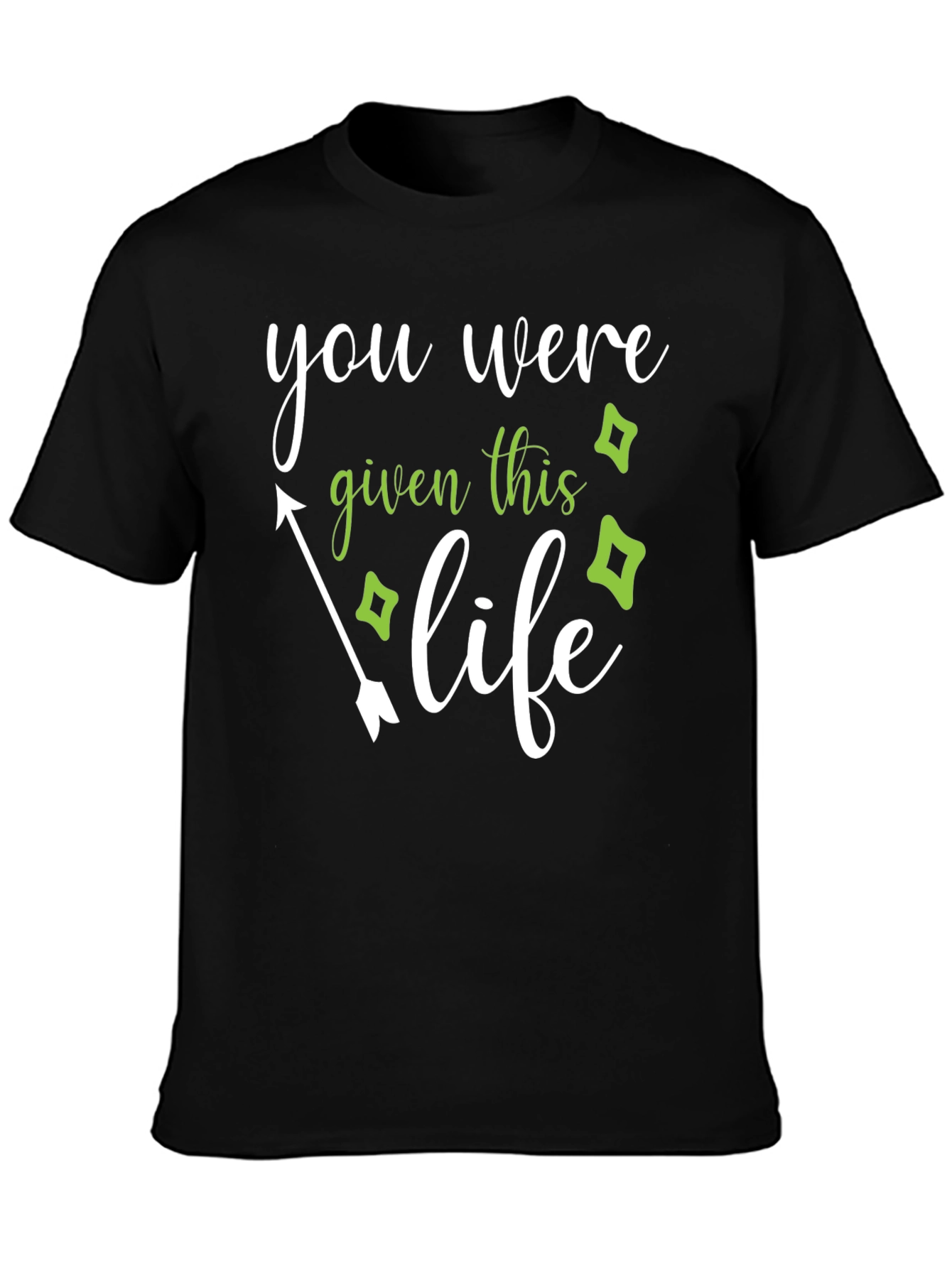 You Were Given This Life T-Shirt