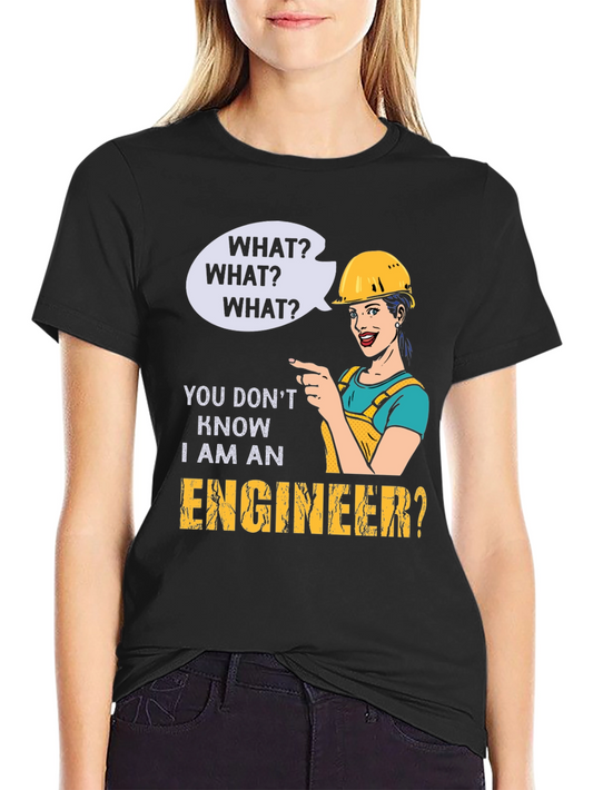 Engineer Humor T-Shirt - What? I Am An Engineer?