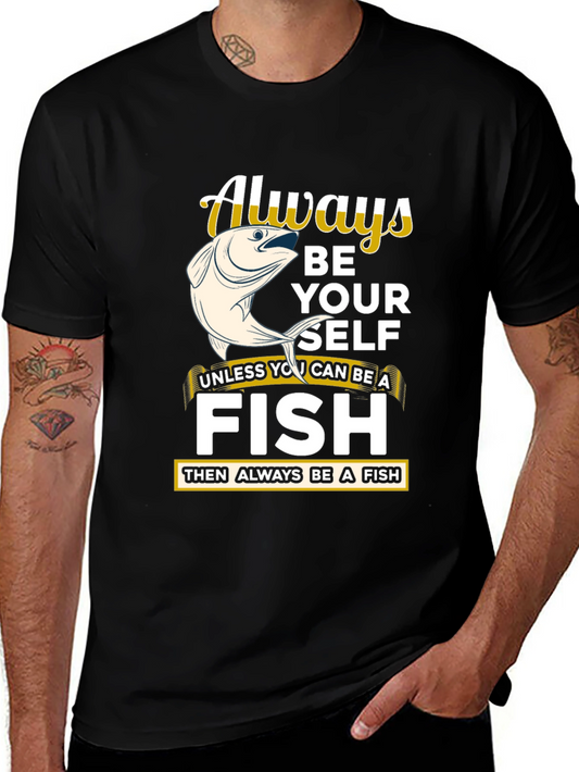 Always Be Yourself Unless You Can Be a Fish T-Shirt