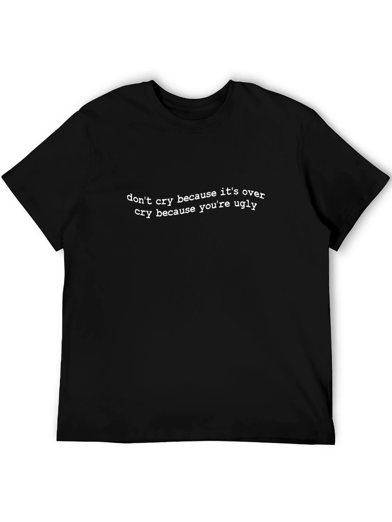 Funny Quote T-Shirt - Dont Cry Ugly