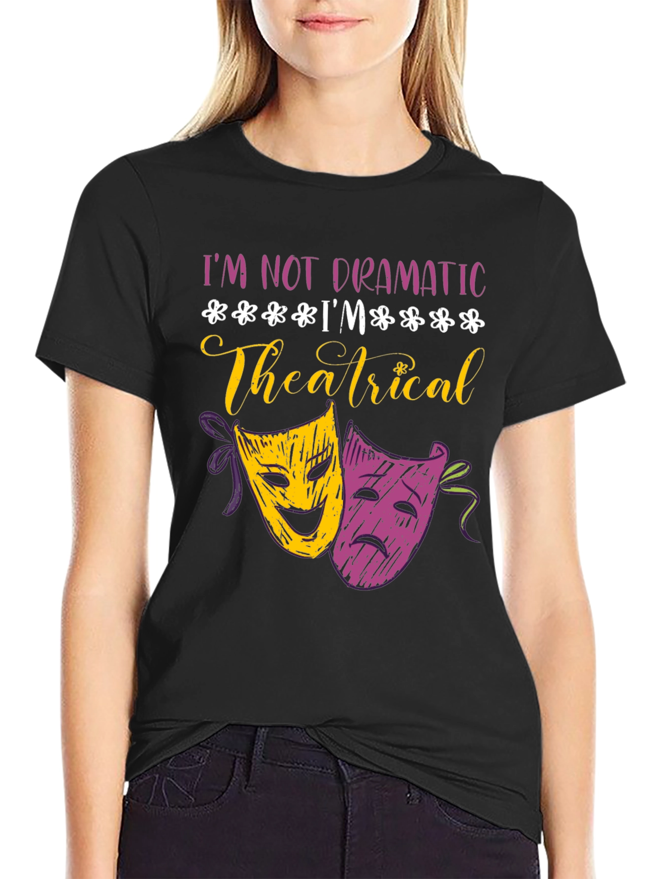 Im Not Dramatic Im Theatrical T-Shirt