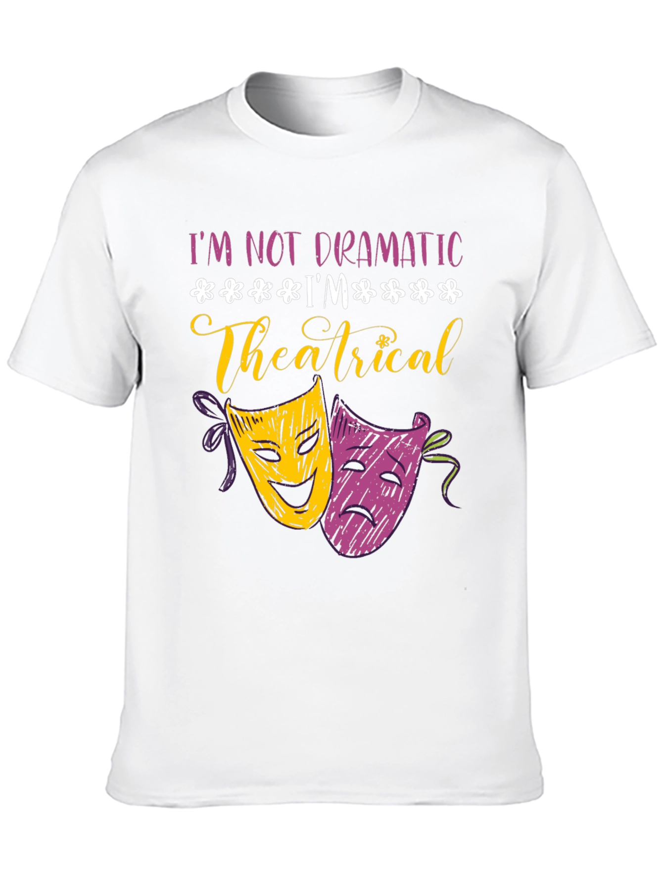 Im Not Dramatic Im Theatrical T-Shirt