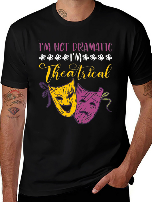 Im Not Dramatic Im Theatrical T-Shirt