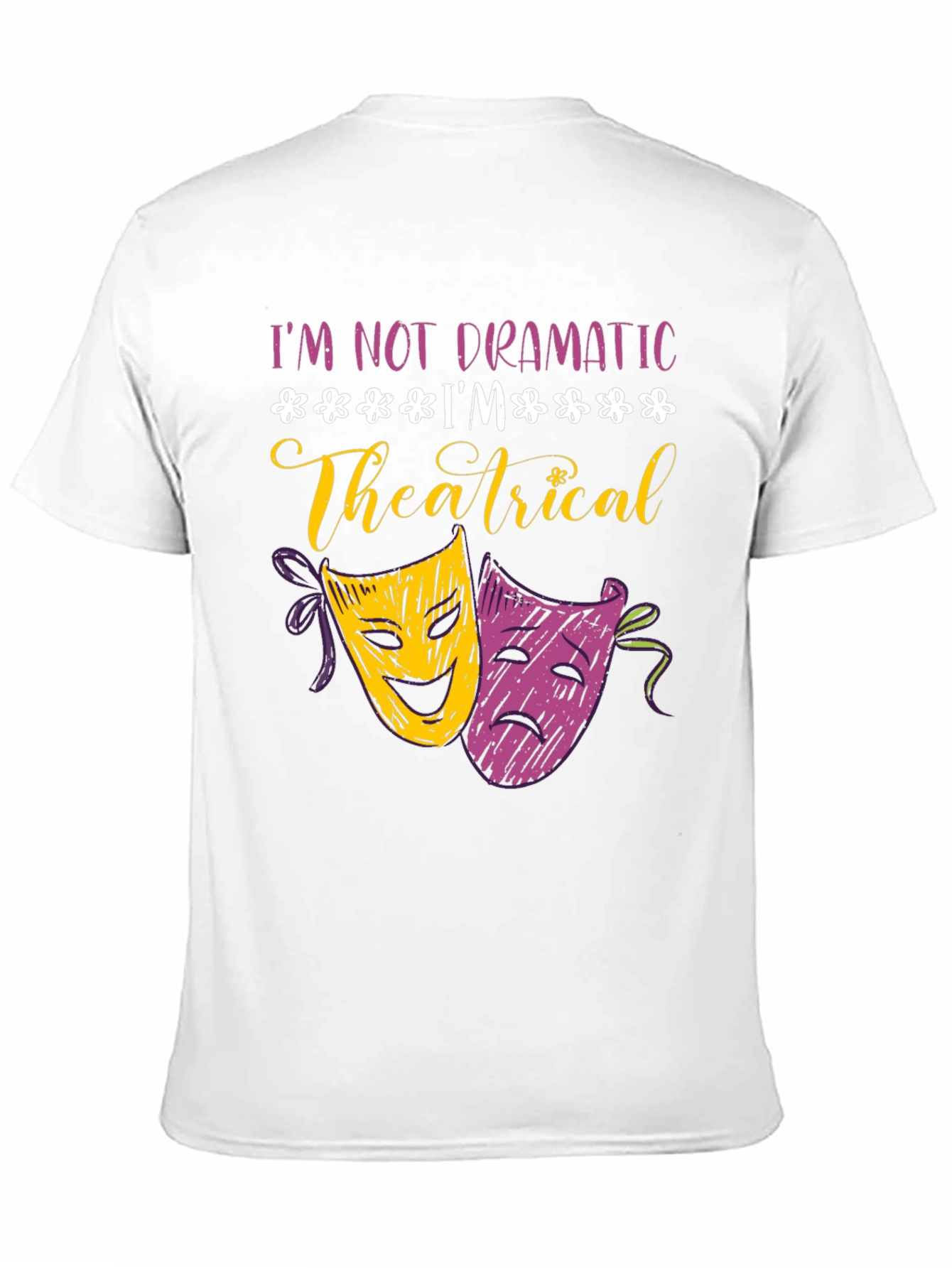 Im Not Dramatic Im Theatrical T-Shirt