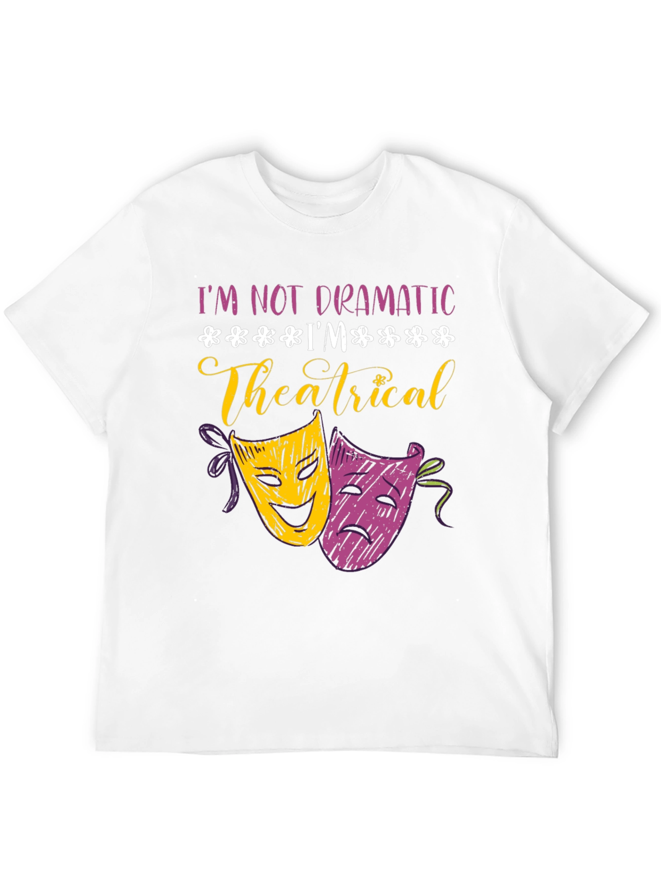 Im Not Dramatic Im Theatrical T-Shirt