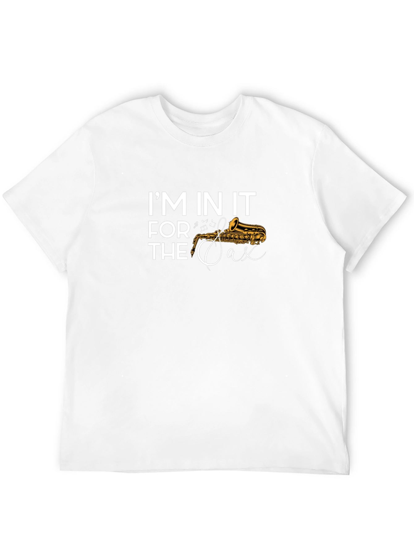 Im In It For The Sax T-Shirt