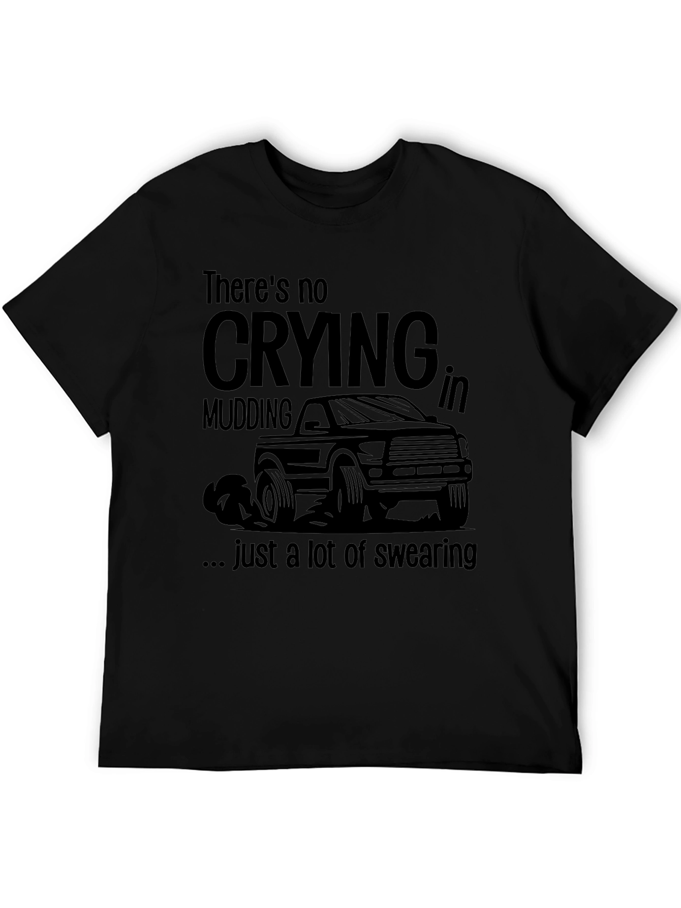 Mudding Truck Graphic T-Shirt: No Crying