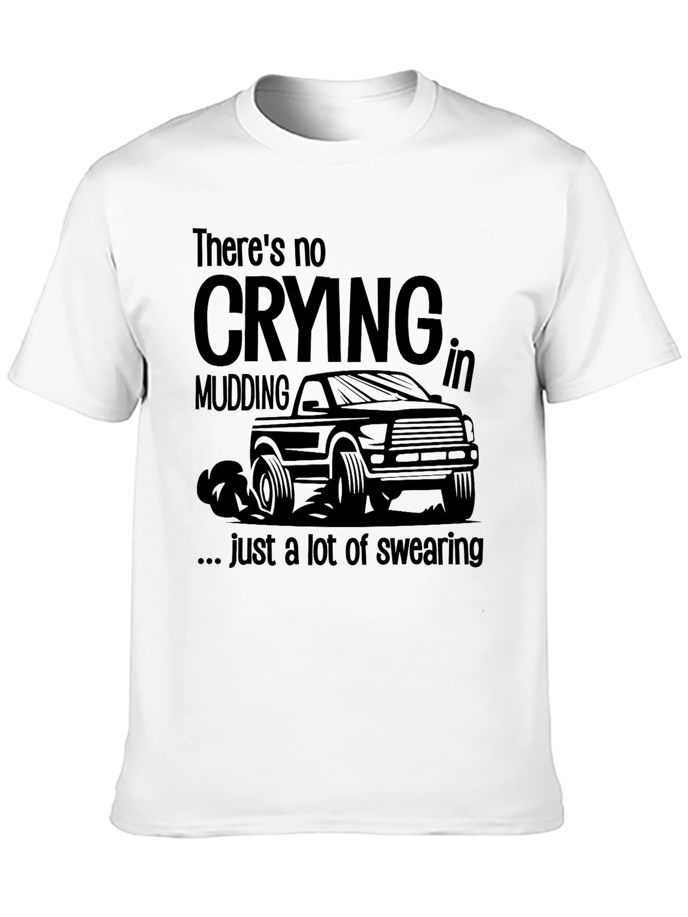 Mudding Truck Graphic T-Shirt: No Crying