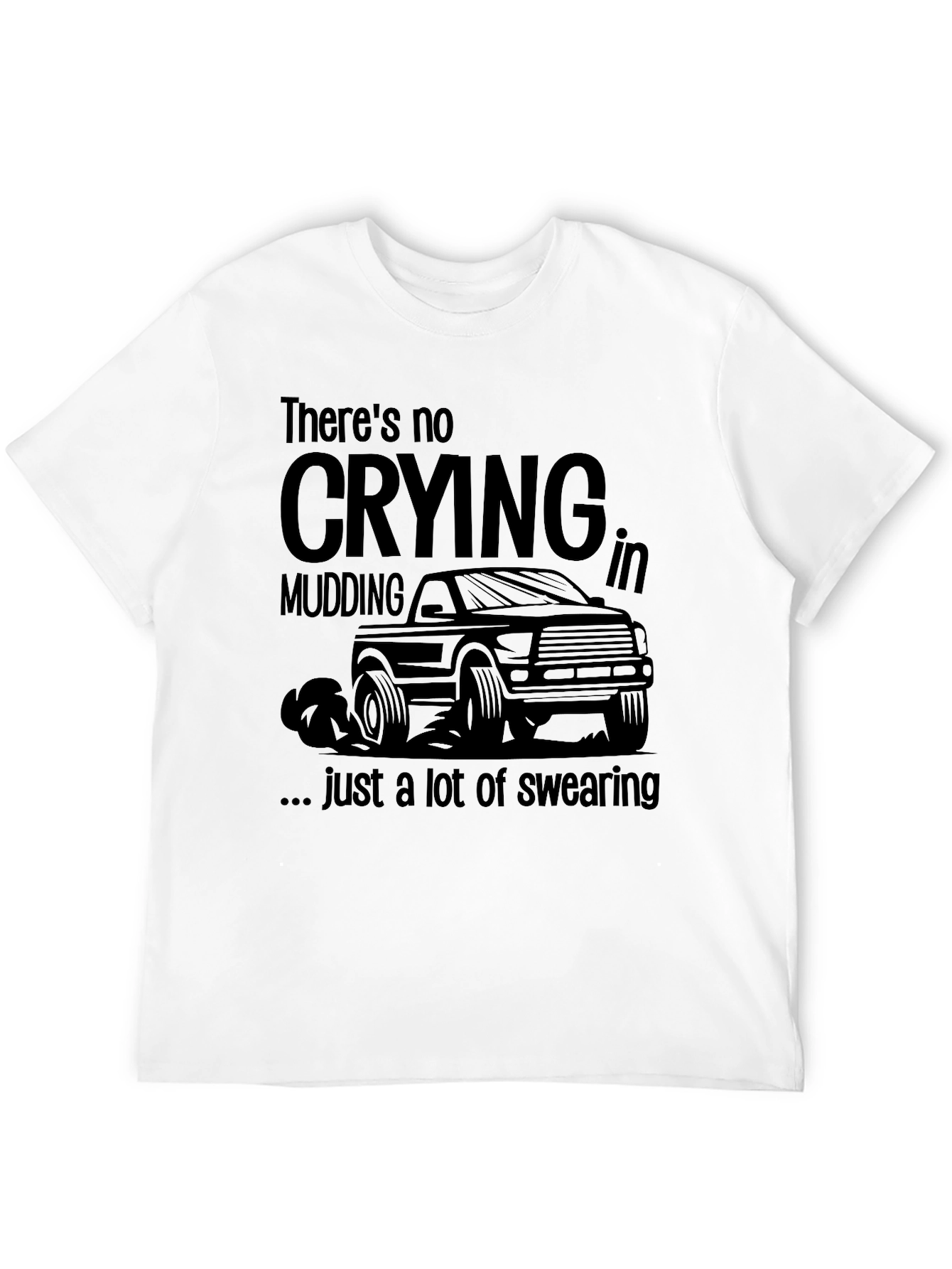 Mudding Truck Graphic T-Shirt: No Crying