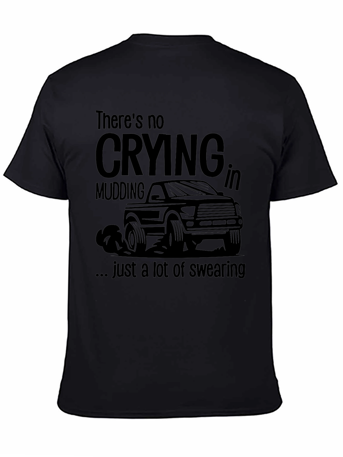 Mudding Truck Graphic T-Shirt: No Crying