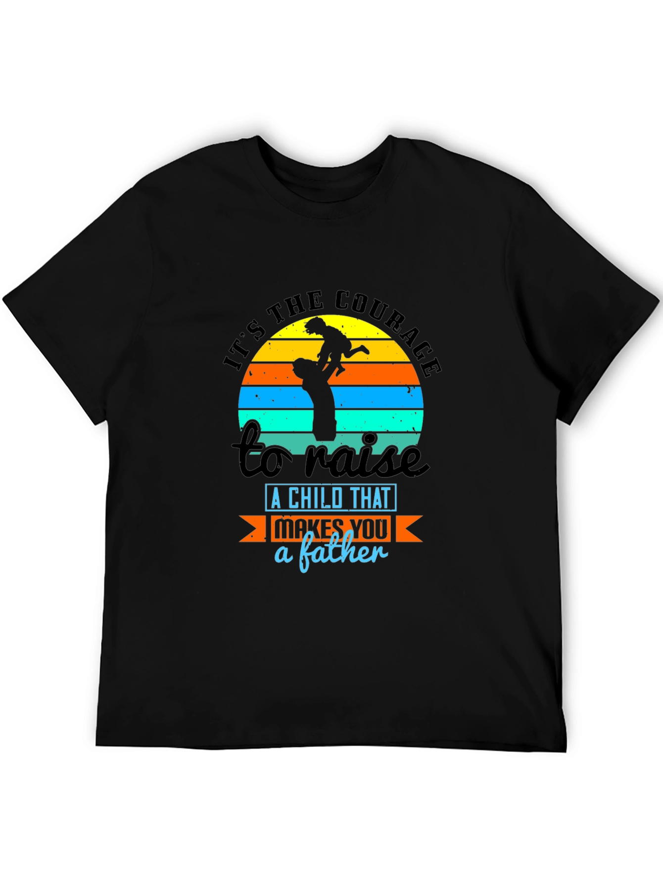 Courage to Raise a Child Father T-Shirt