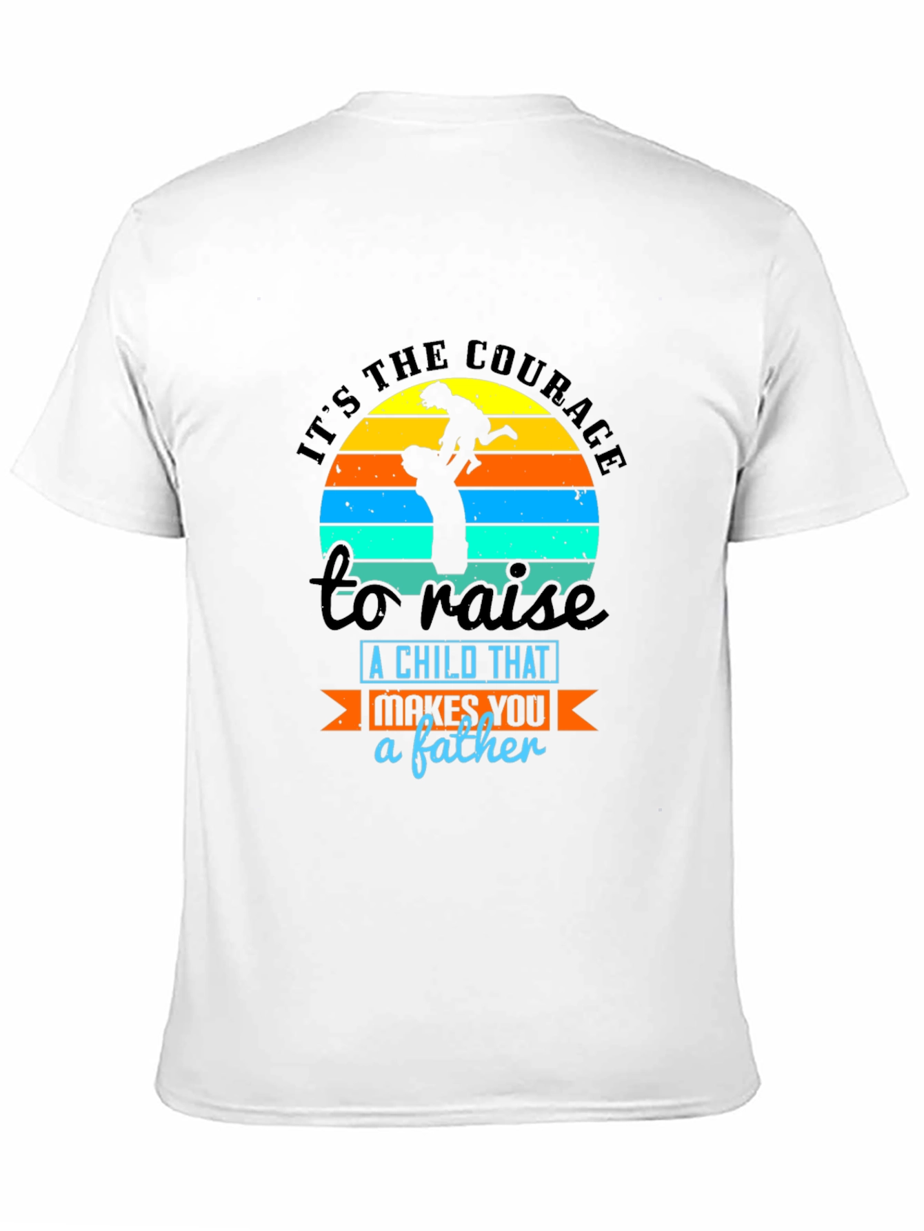 Courage to Raise a Child Father T-Shirt