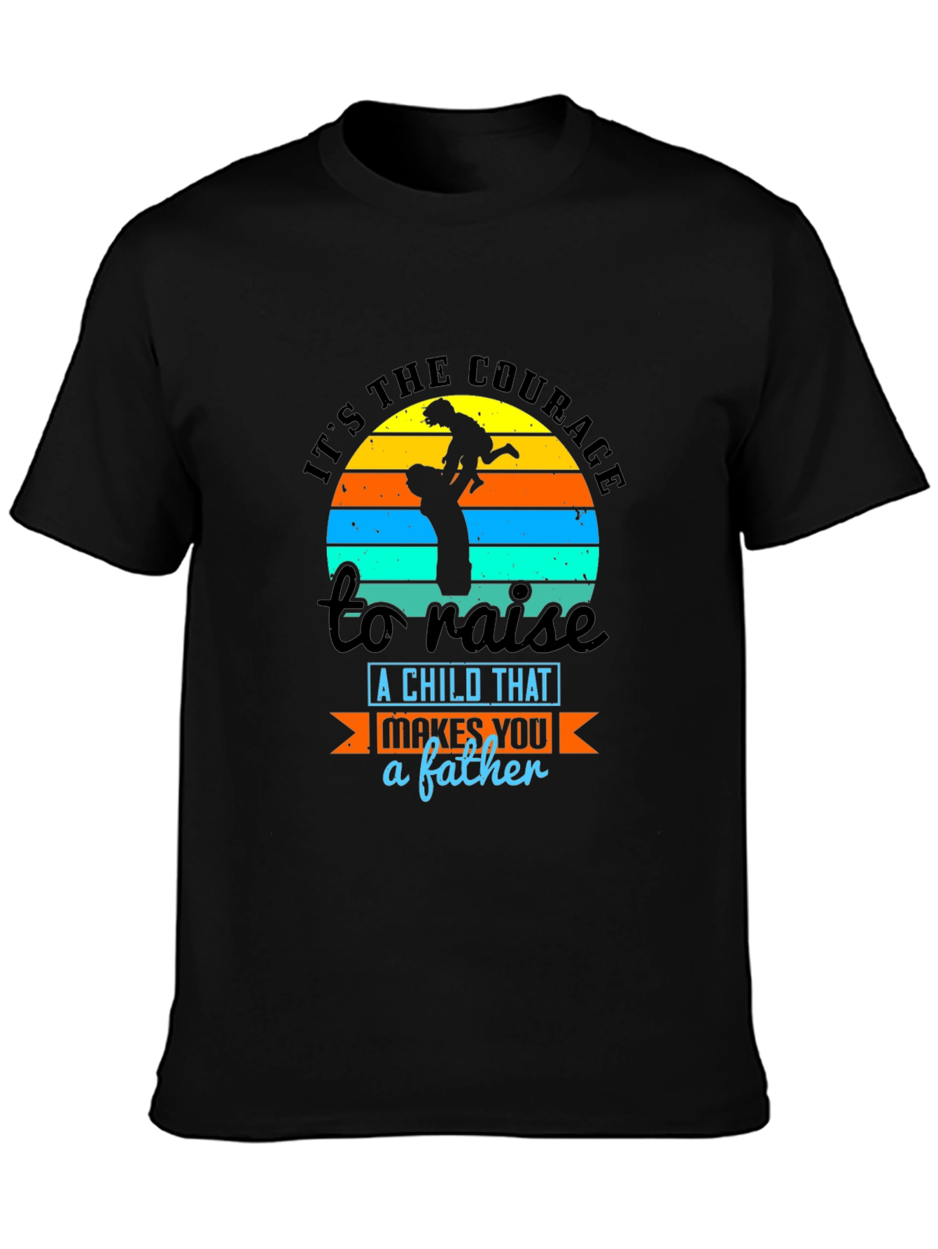 Courage to Raise a Child Father T-Shirt