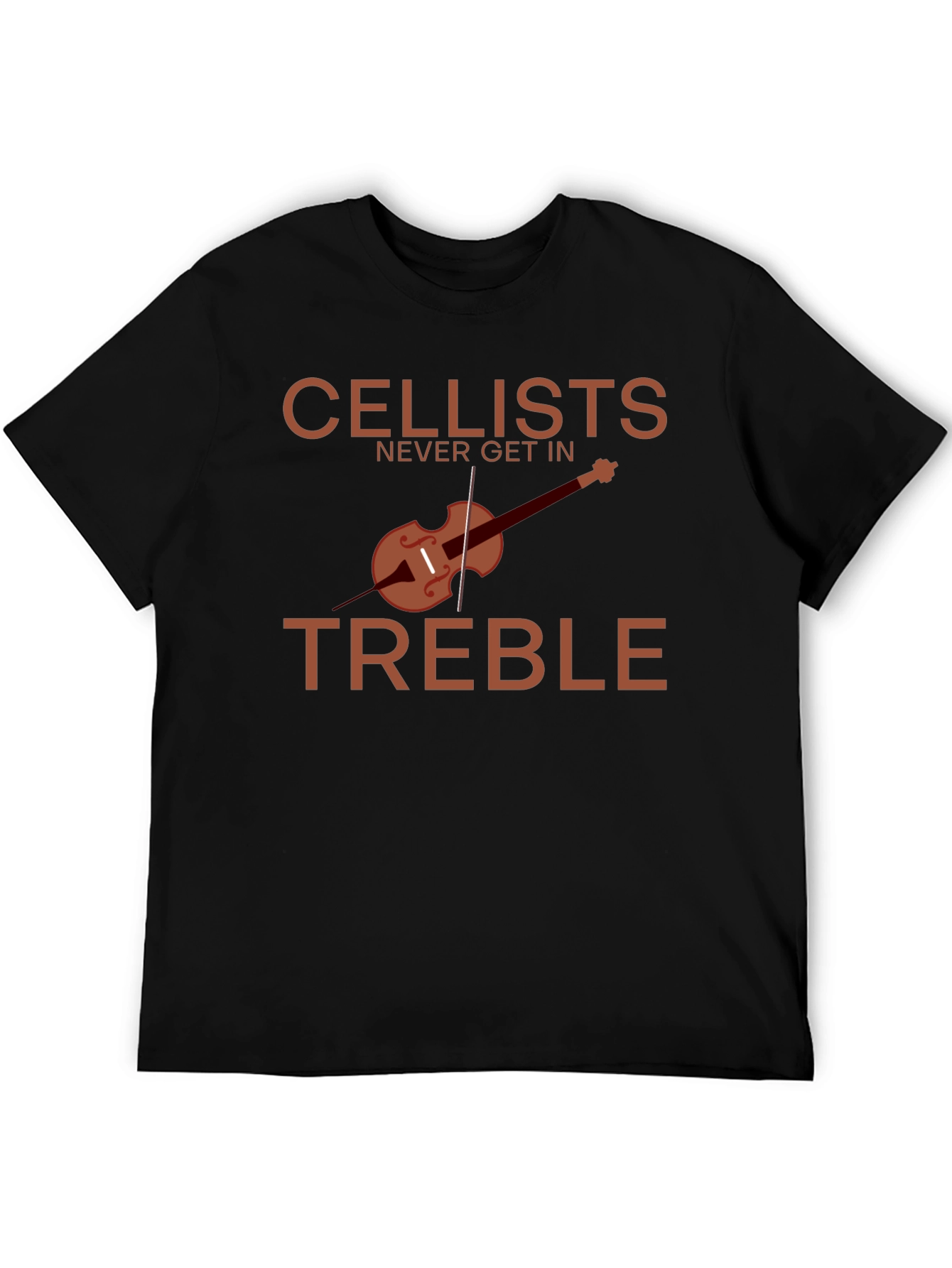 Cellists Never Get in Treble T-Shirt