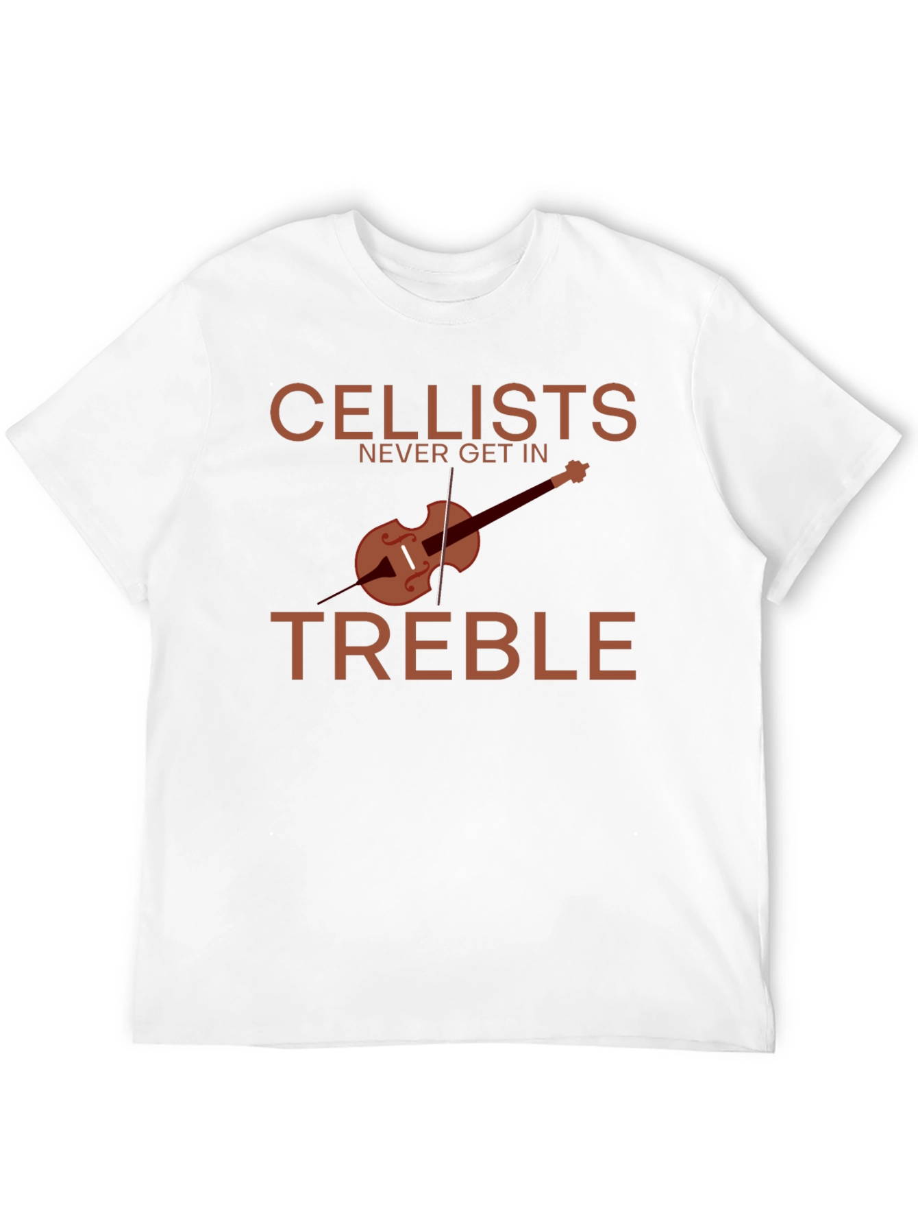 Cellists Never Get in Treble T-Shirt