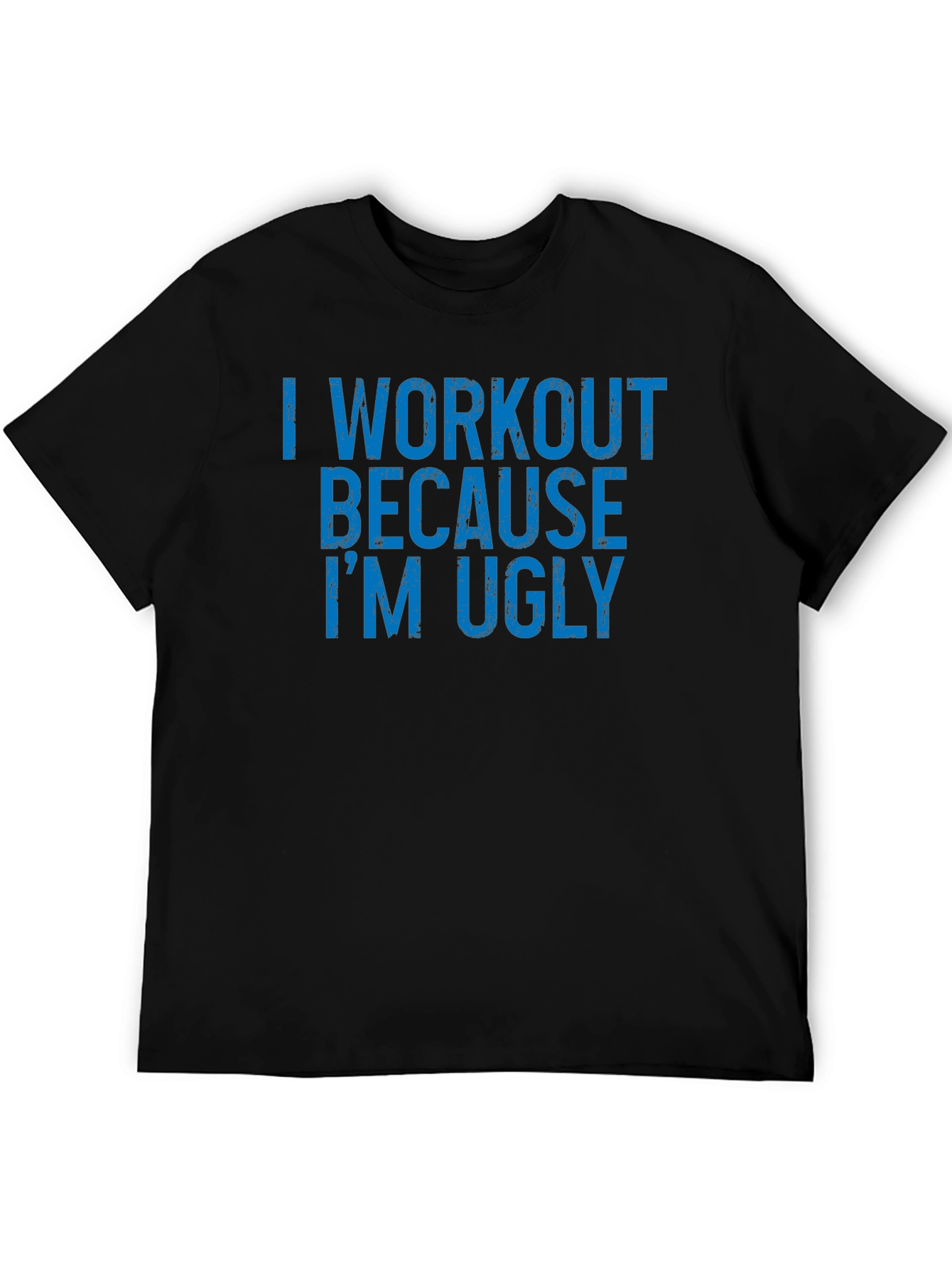 Workout Humor T-Shirt - Because Im Ugly