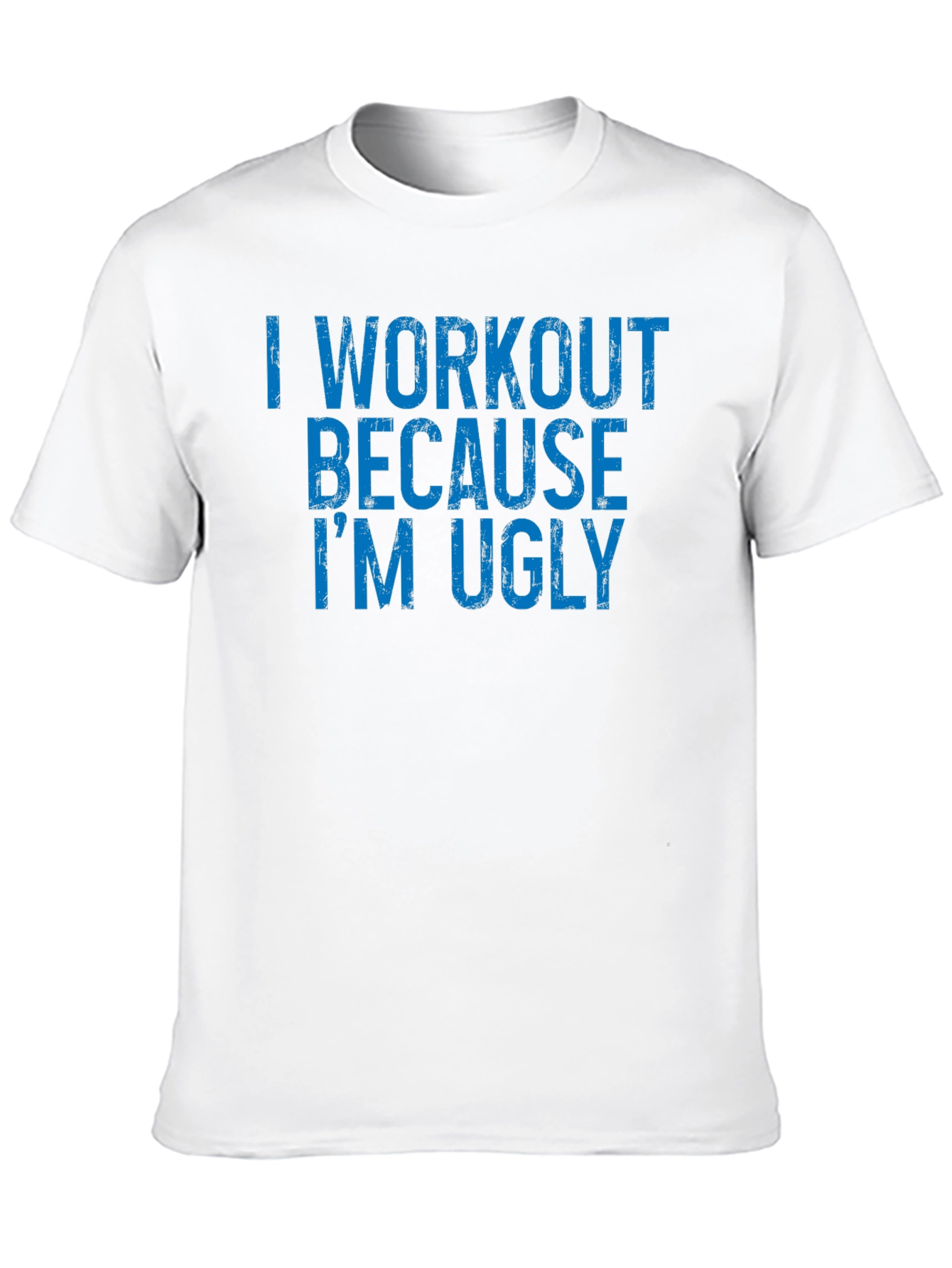 Workout Humor T-Shirt - Because Im Ugly