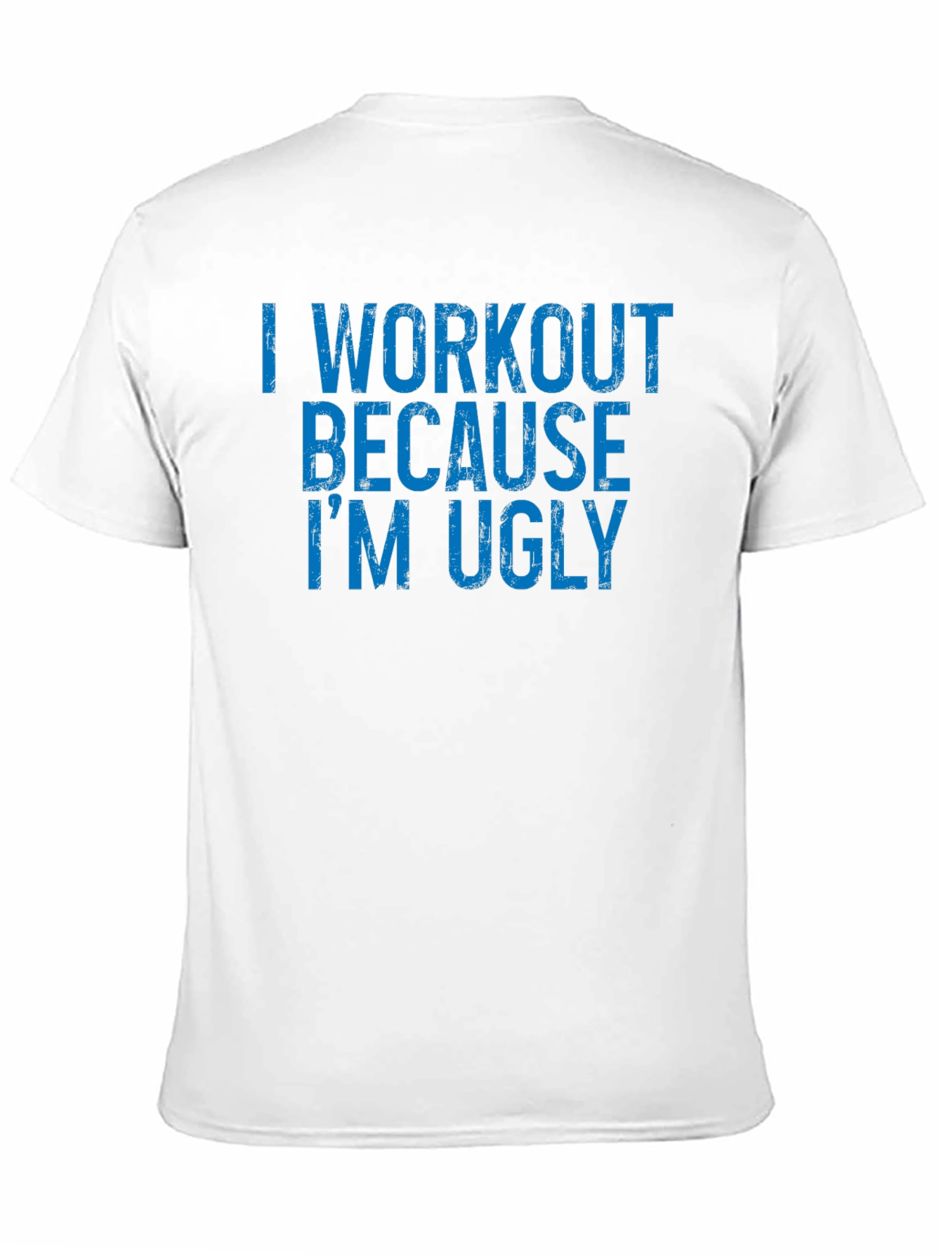 Workout Humor T-Shirt - Because Im Ugly