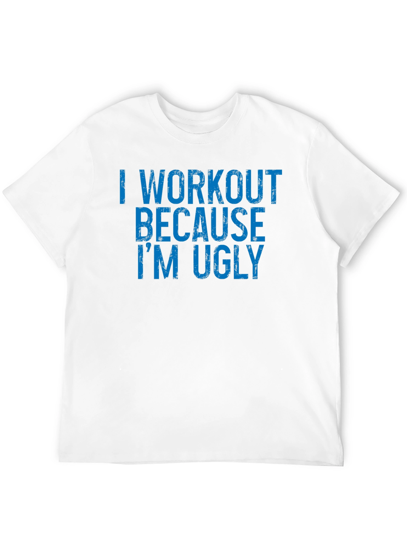 Workout Humor T-Shirt - Because Im Ugly