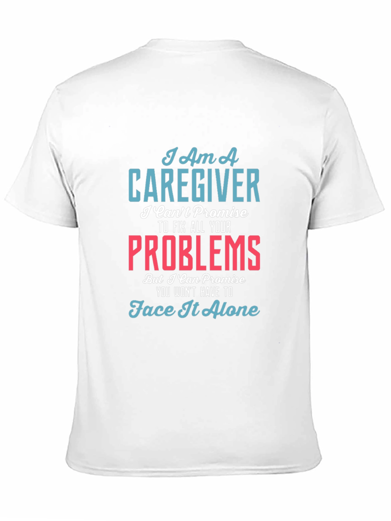 Caregiver T-Shirt - I Cant Fix All Your Problems