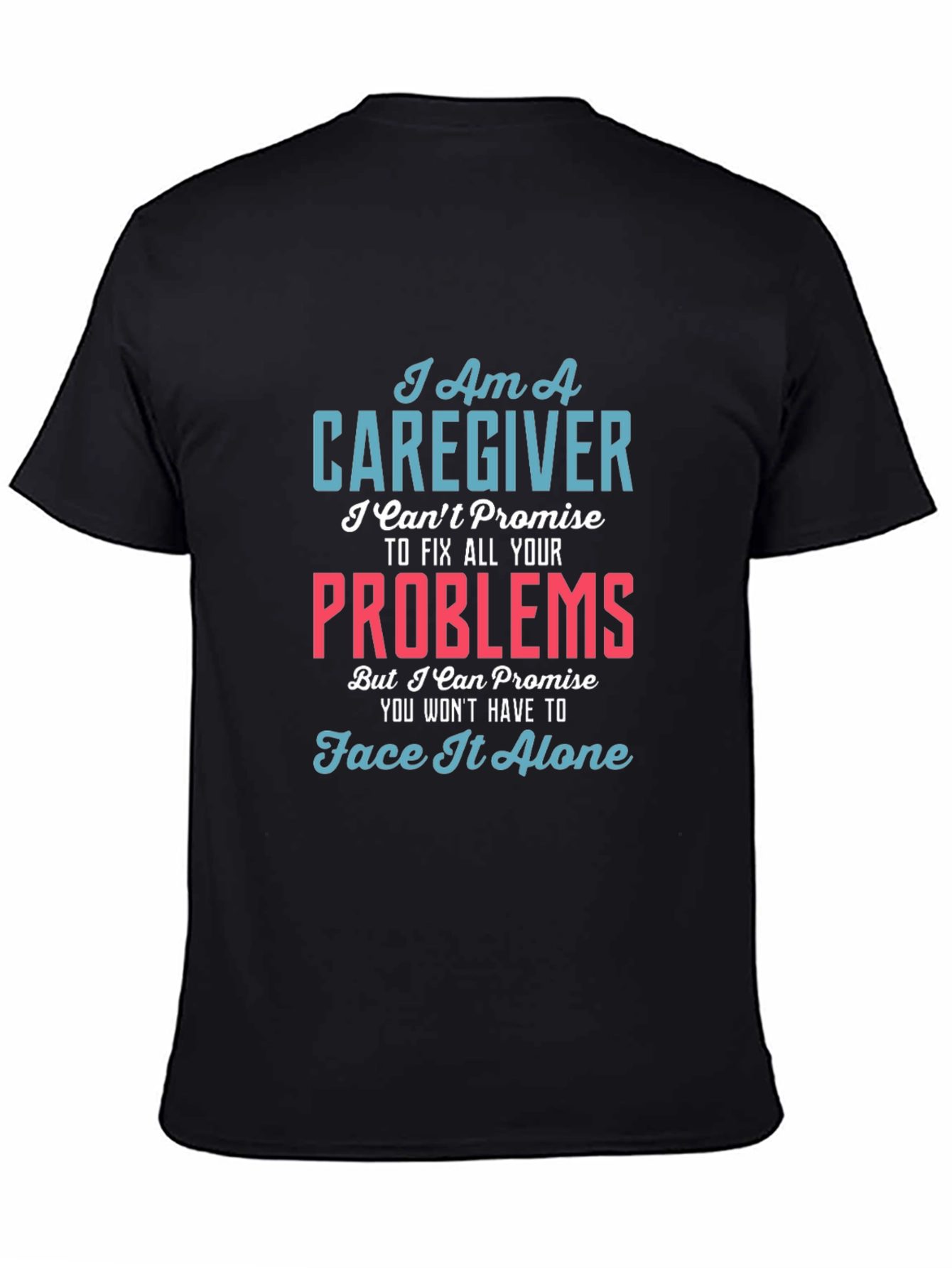 Caregiver T-Shirt - I Cant Fix All Your Problems