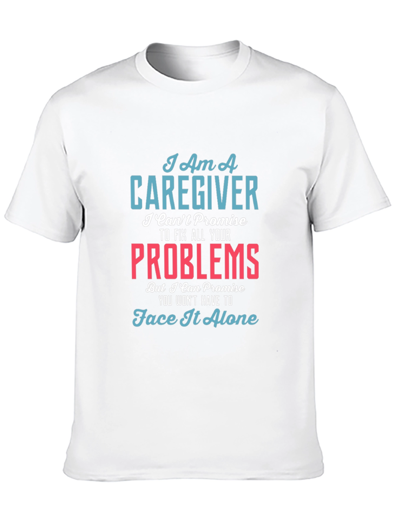 Caregiver T-Shirt - I Cant Fix All Your Problems